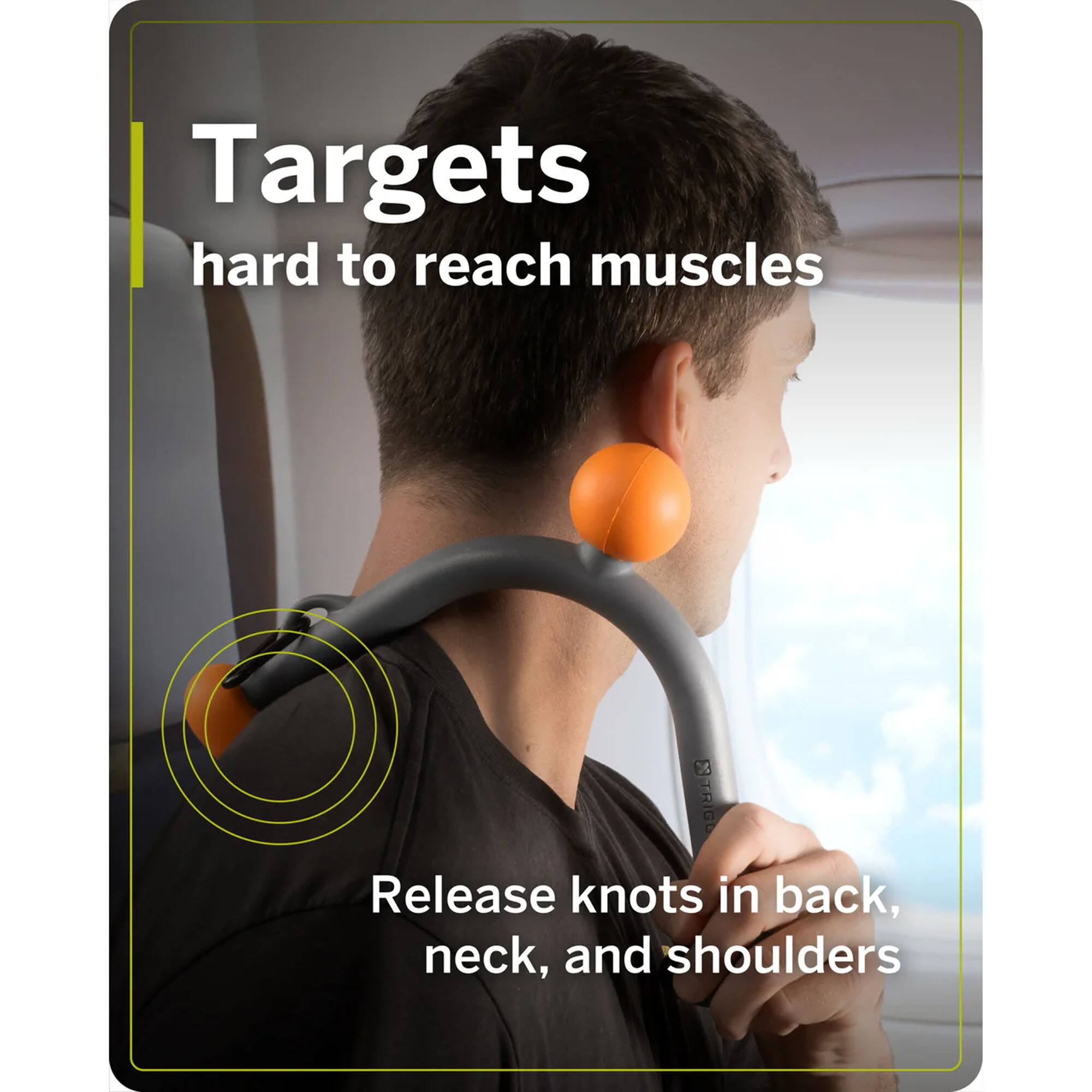 Targets hard to reach muscles  
Release knots in back, neck, and shoulders