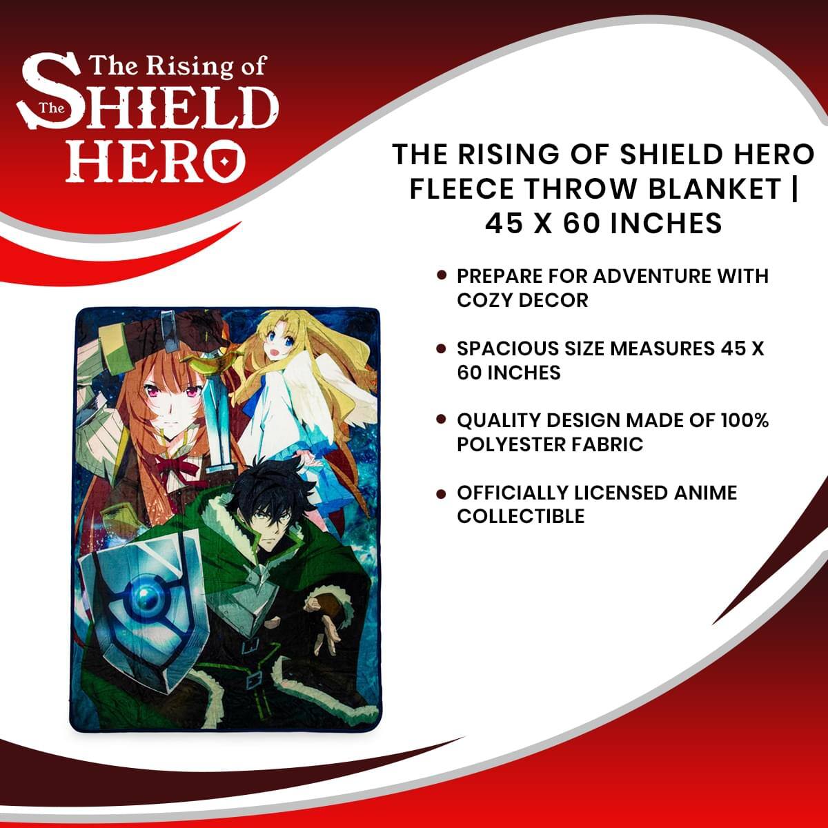 The Rising of SHIELD The HERO THE RISING OF SHIELD HERO FLEECE THROW BLANKET | 45 X 60 INCHES

- PREPARE FOR ADVENTURE WITH COZY DECOR
- SPACIOUS SIZE MEASURES 45 X 60 INCHES
- QUALITY DESIGN MADE OF 100% POLYESTER FABRIC
- OFFICIALLY LICENSED ANIME COLLECTIBLE