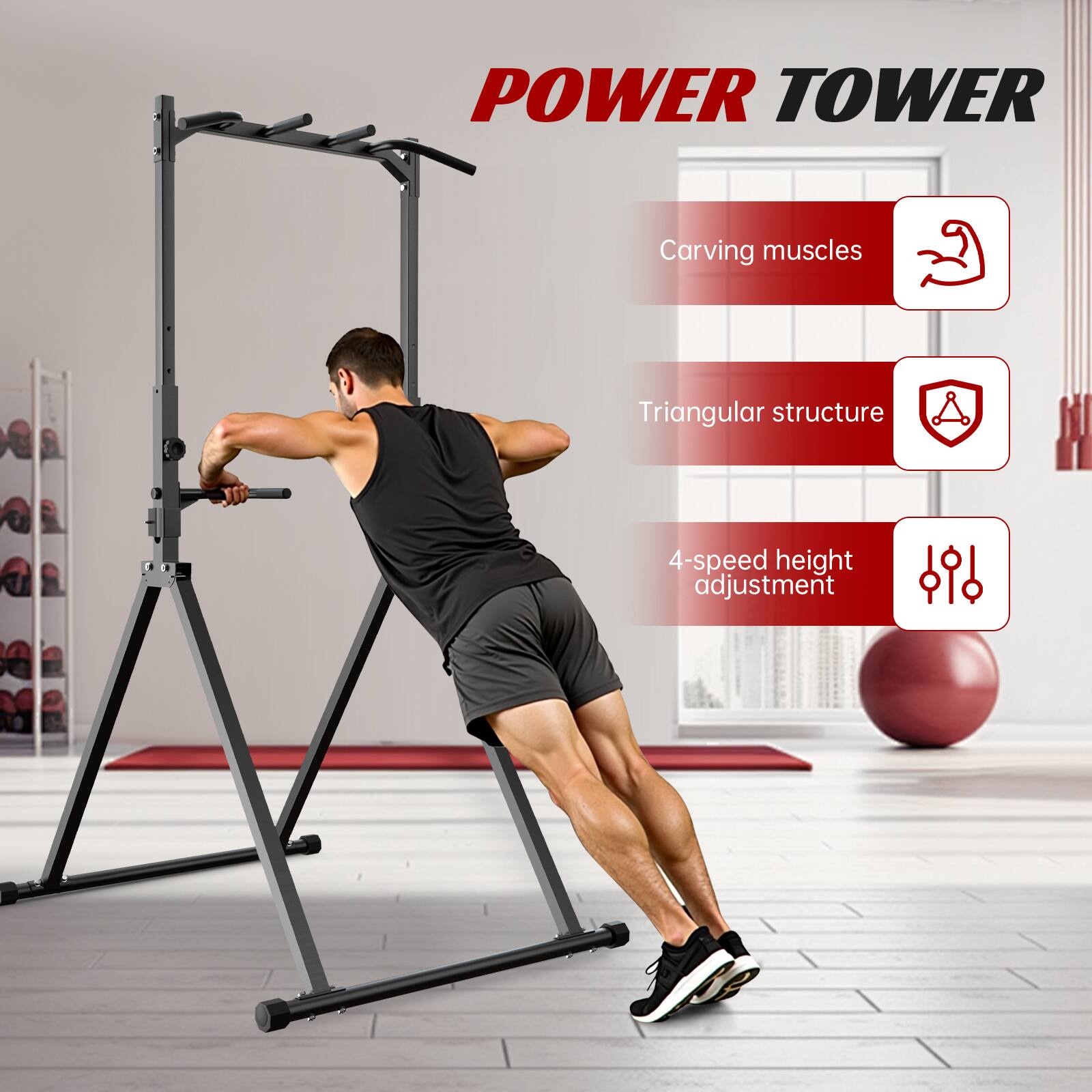 POWER TOWER

- Carving muscles
- Triangular structure
- 4-speed height adjustment