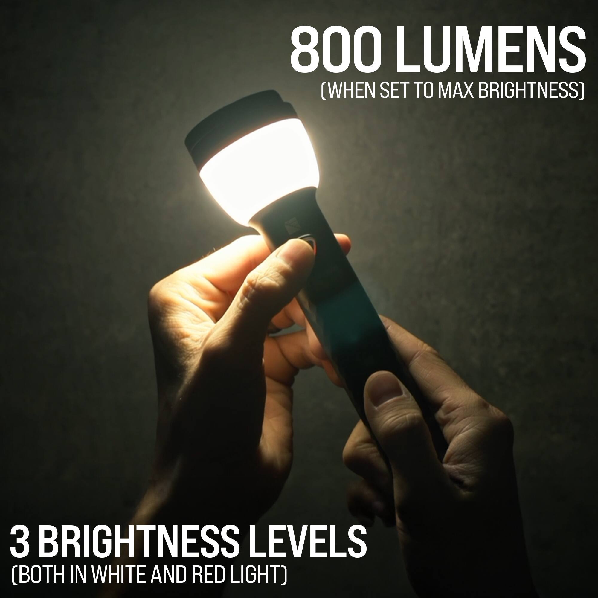 800 LUMENS (WHEN SET TO MAX BRIGHTNESS)  
3 BRIGHTNESS LEVELS (BOTH IN WHITE AND RED LIGHT)