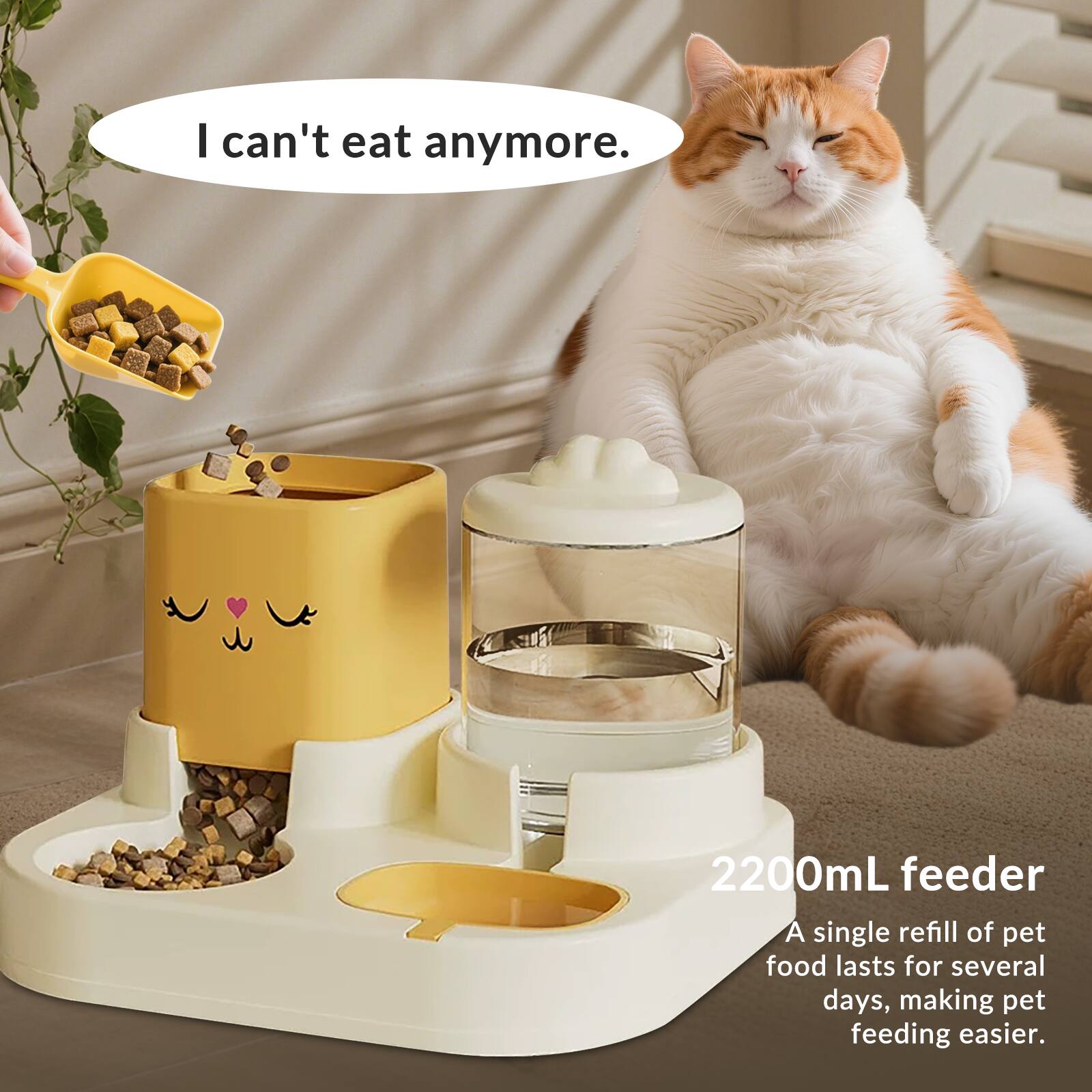 I can't eat anymore.

2200mL feeder

A single refill of pet food lasts for several days, making pet feeding easier.