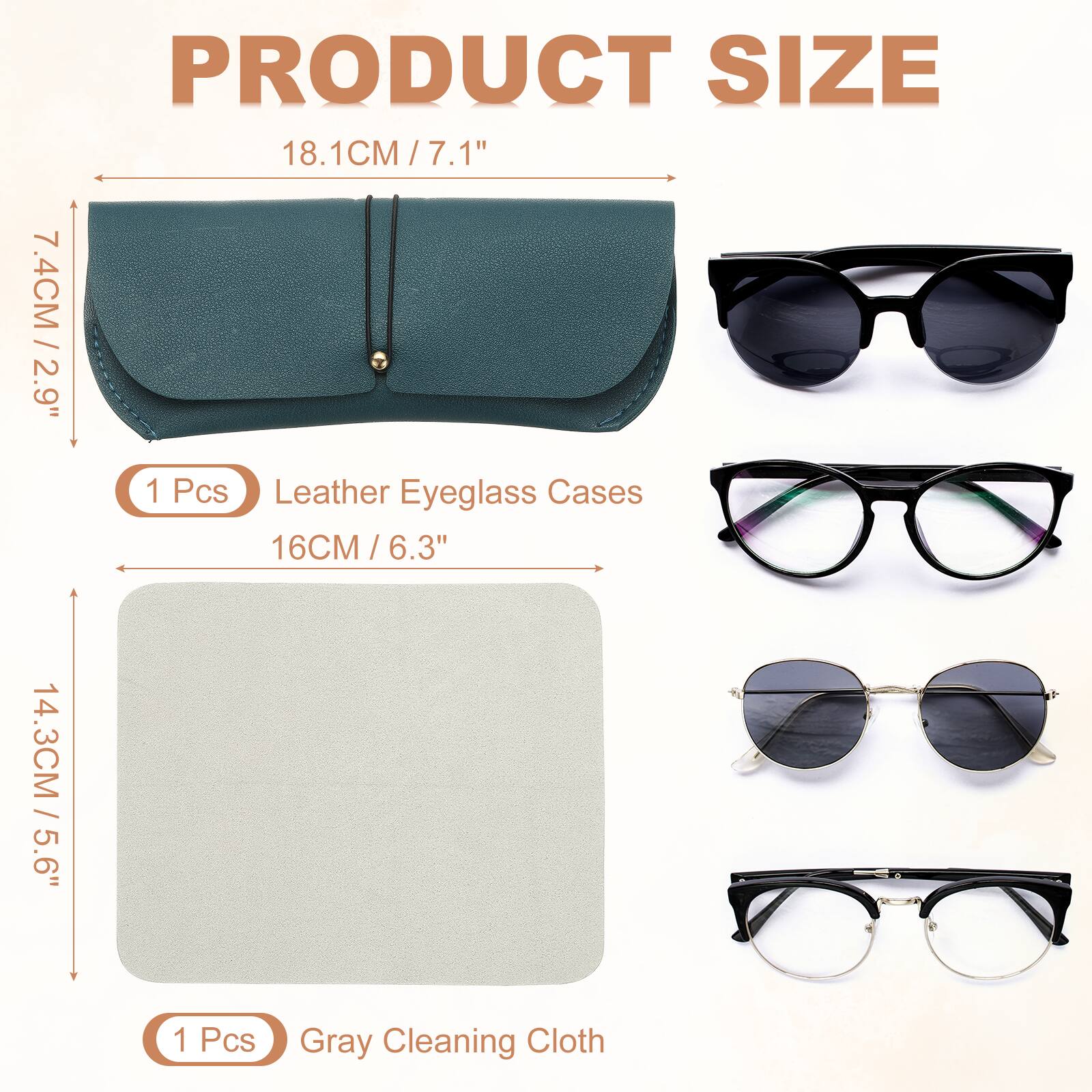 PRODUCT SIZE

18.1CM / 7.1"  
7.4CM / 2.9"  
1 Pcs Leather Eyeglass Cases  
16CM / 6.3"  
14.3CM / 5.6"  
1 Pcs Gray Cleaning Cloth