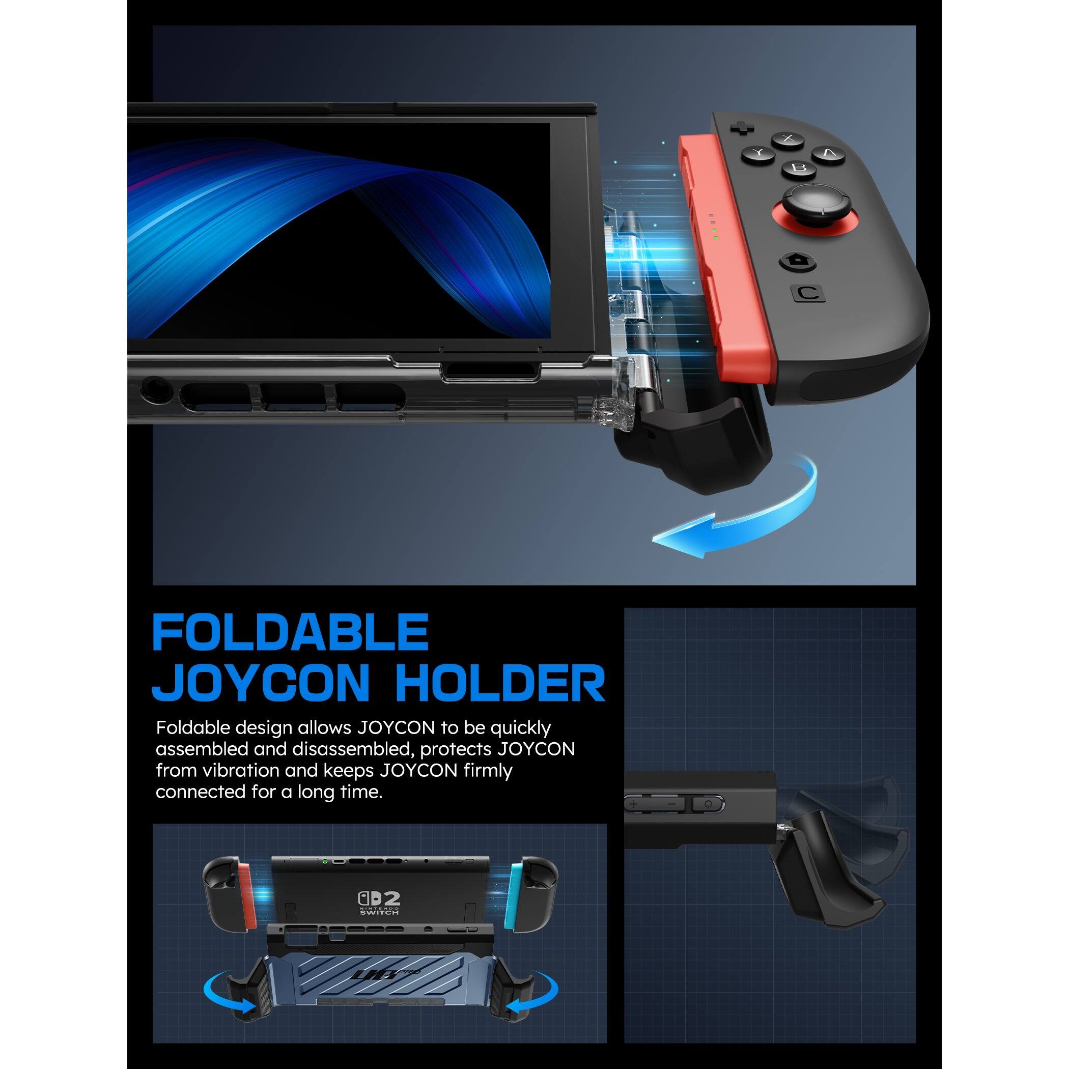 T L C FOLDABLE JOYCON HOLDER Foldable design allows JOYCON to be quickly assembled and disassembled, protects JOYCON from vibration and keeps JOYCON firmly connected for a long time. 002 C FIC- UB7