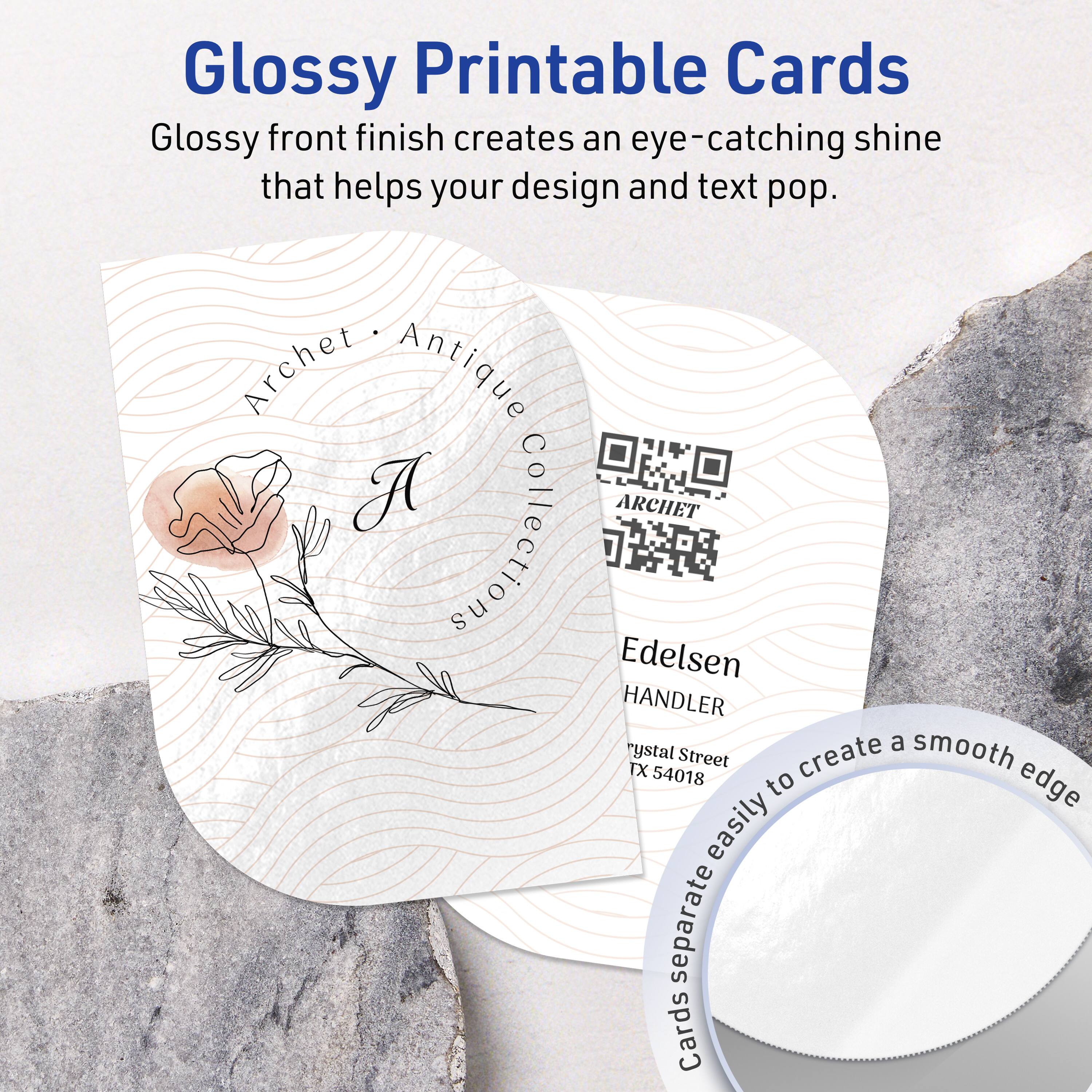 Glossy Printable Cards  
Glossy front finish creates an eye-catching shine that helps your design and text pop.

Archet Antique Collection  
Edelsen HANDLER  
Crystal Street  
TX 54018

Cards separate easily to create a smooth edge.