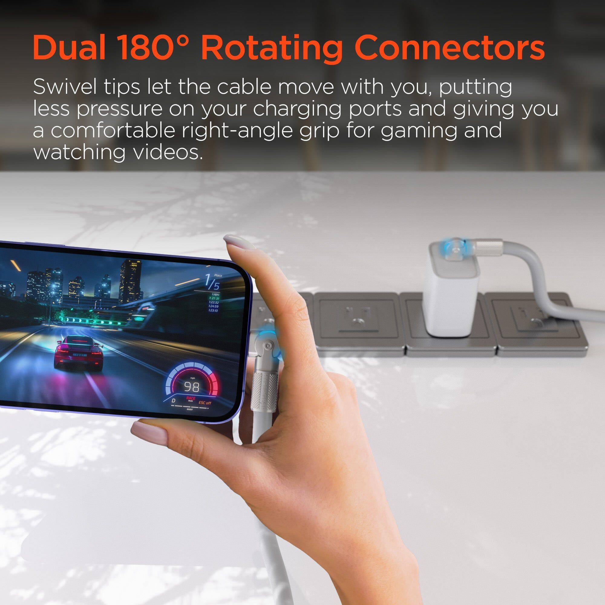Dual 180° Rotating Connectors

Swivel tips let the cable move with you, putting less pressure on your charging ports and giving you a comfortable right-angle grip for gaming and watching videos.