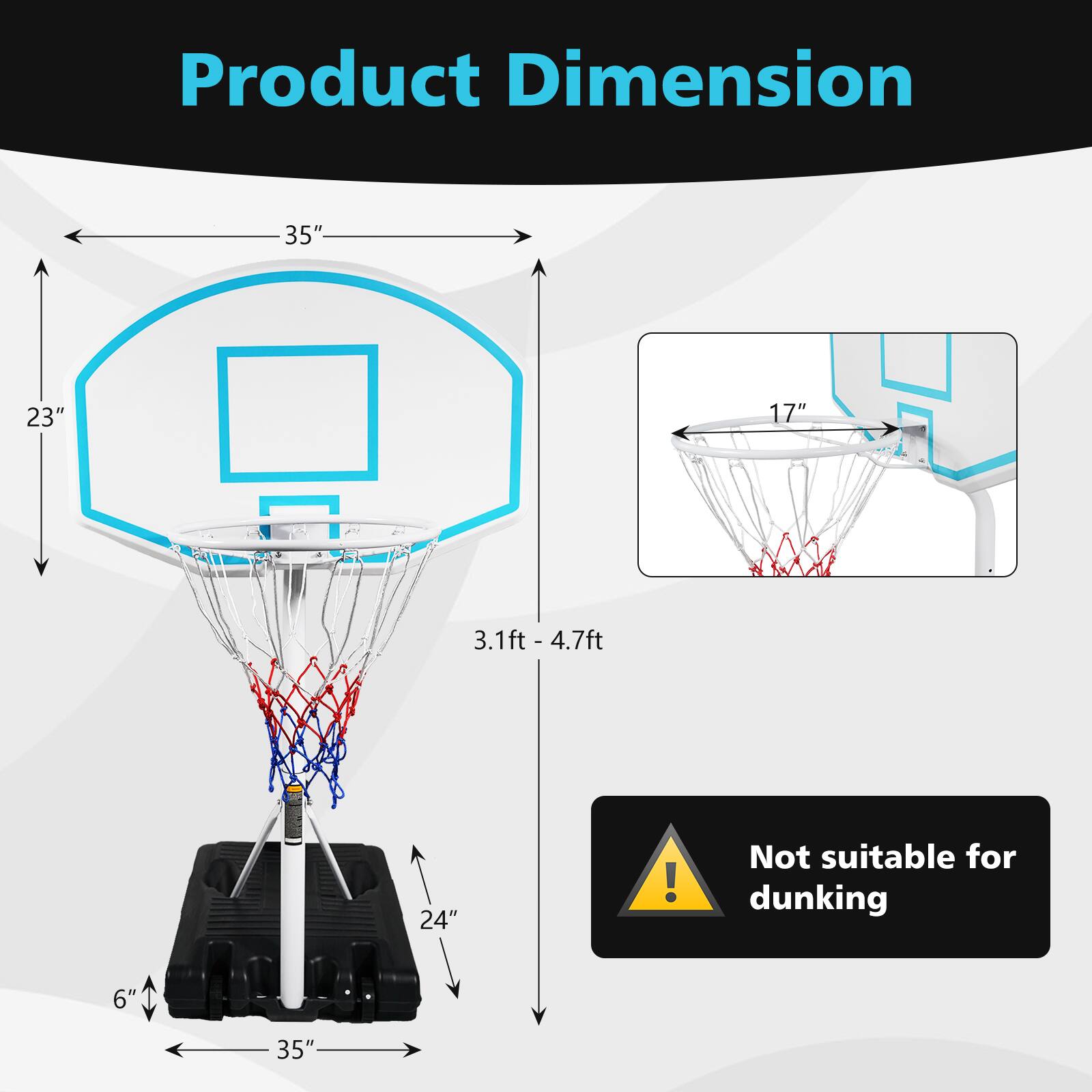 Product Dimension

- 35" (width)
- 23" (height)
- 3.1ft - 4.7ft (height range)
- 24" (base width)
- 6" (base depth)
- 17" (net width)

Not suitable for dunking