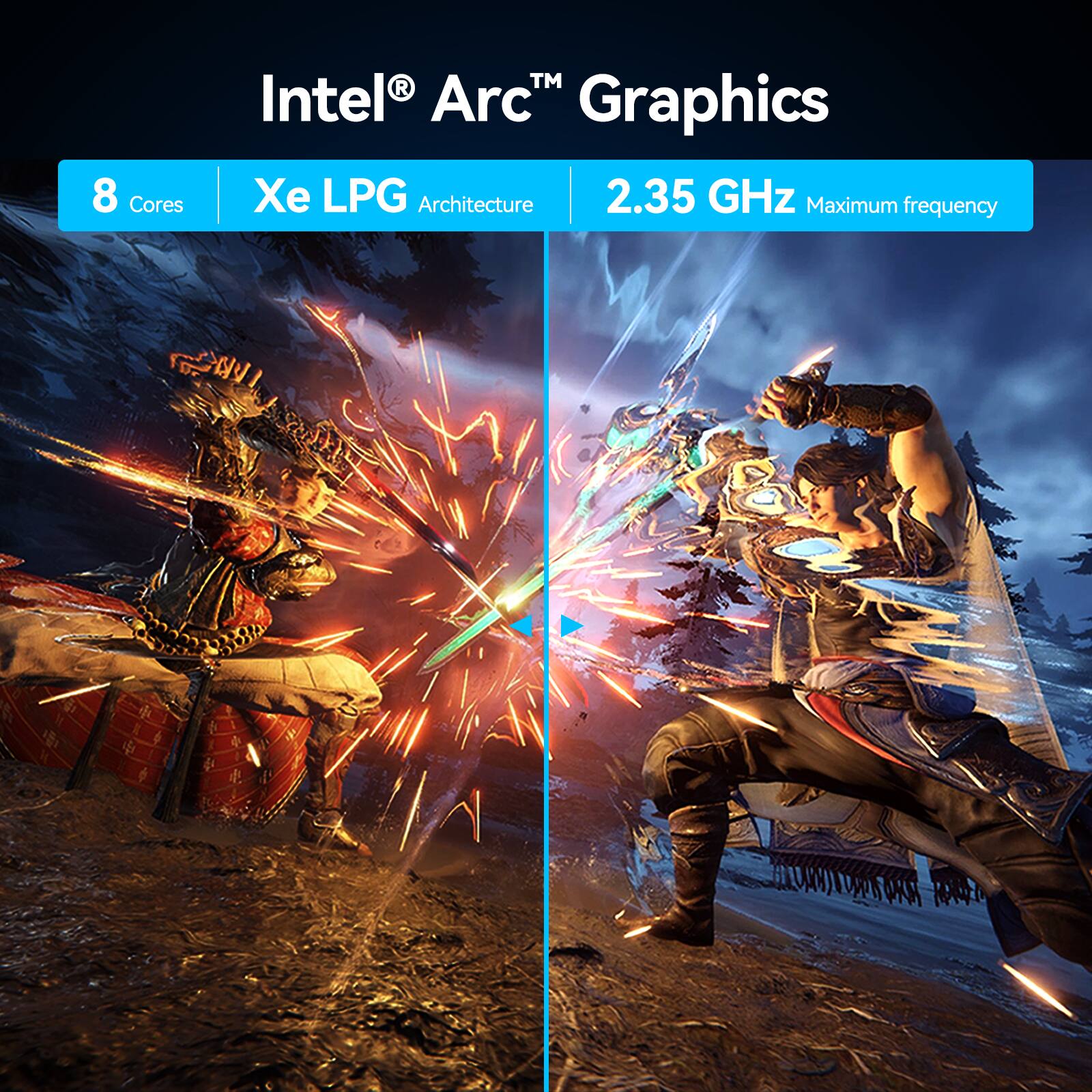 Intel® Arc™ Graphics

8 Cores  
Xe LPG Architecture  
2.35 GHz Maximum frequency