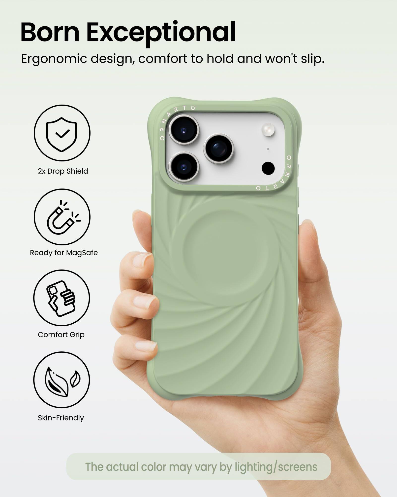 Born Exceptional  
Ergonomic design, comfort to hold and won't slip.

- 2x Drop Shield
- Ready for MagSafe
- Comfort Grip
- Skin-Friendly

The actual color may vary by lighting/screens