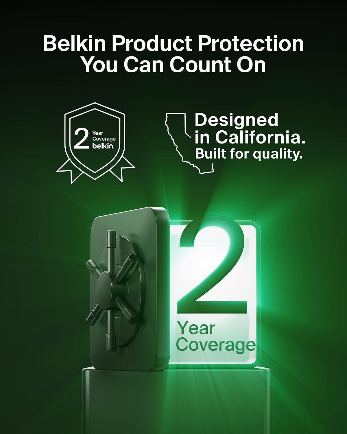 Belkin Product Protection You Can Count On

Year 2 belkin. Coverage

Designed in California. Built for quality.

2 Year Coverage