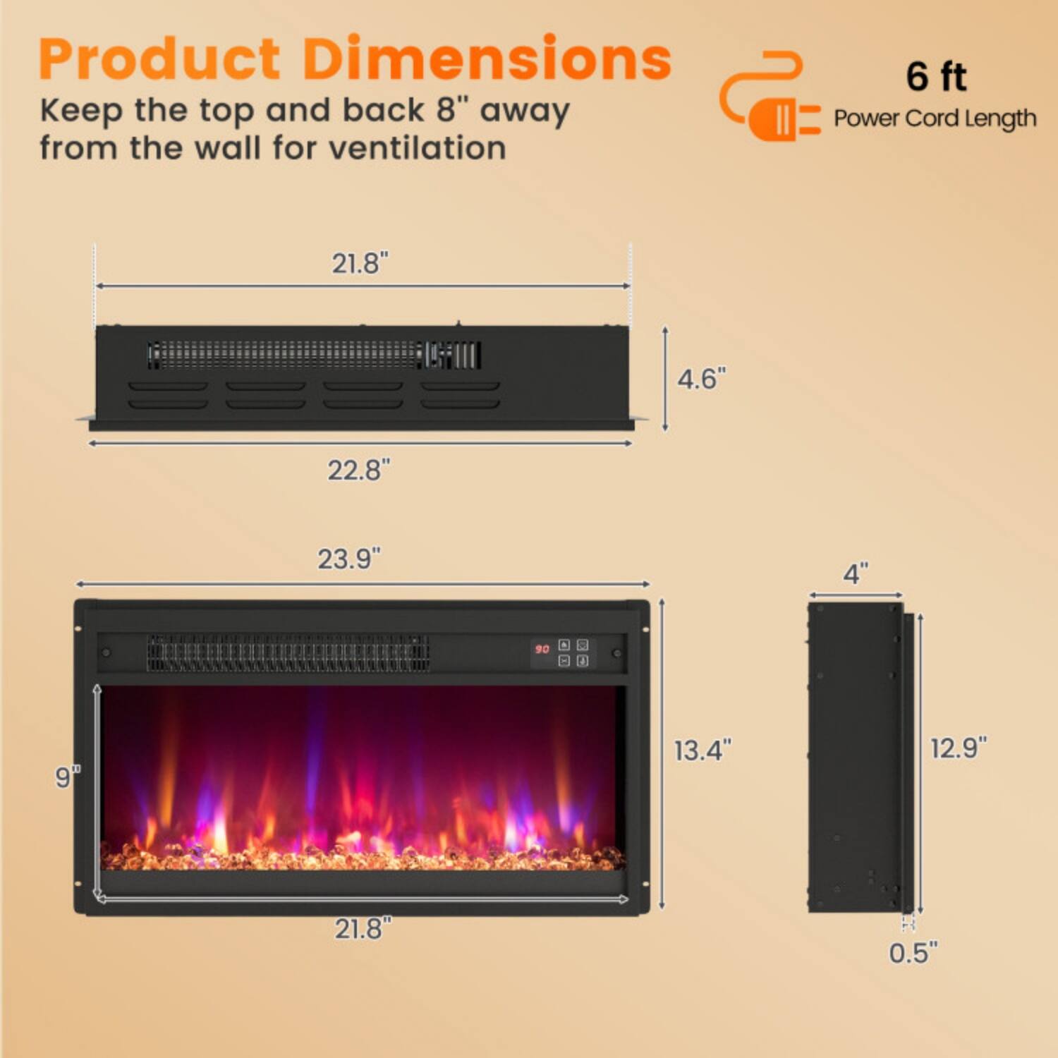 Product Dimensions  
Keep the top and back 8" away from the wall for ventilation

- 21.8"
- 22.8"
- 23.9"
- 4.6"
- 13.4"
- 12.9"
- 4"
- 0.5"
- 9"

6 ft Power Cord Length