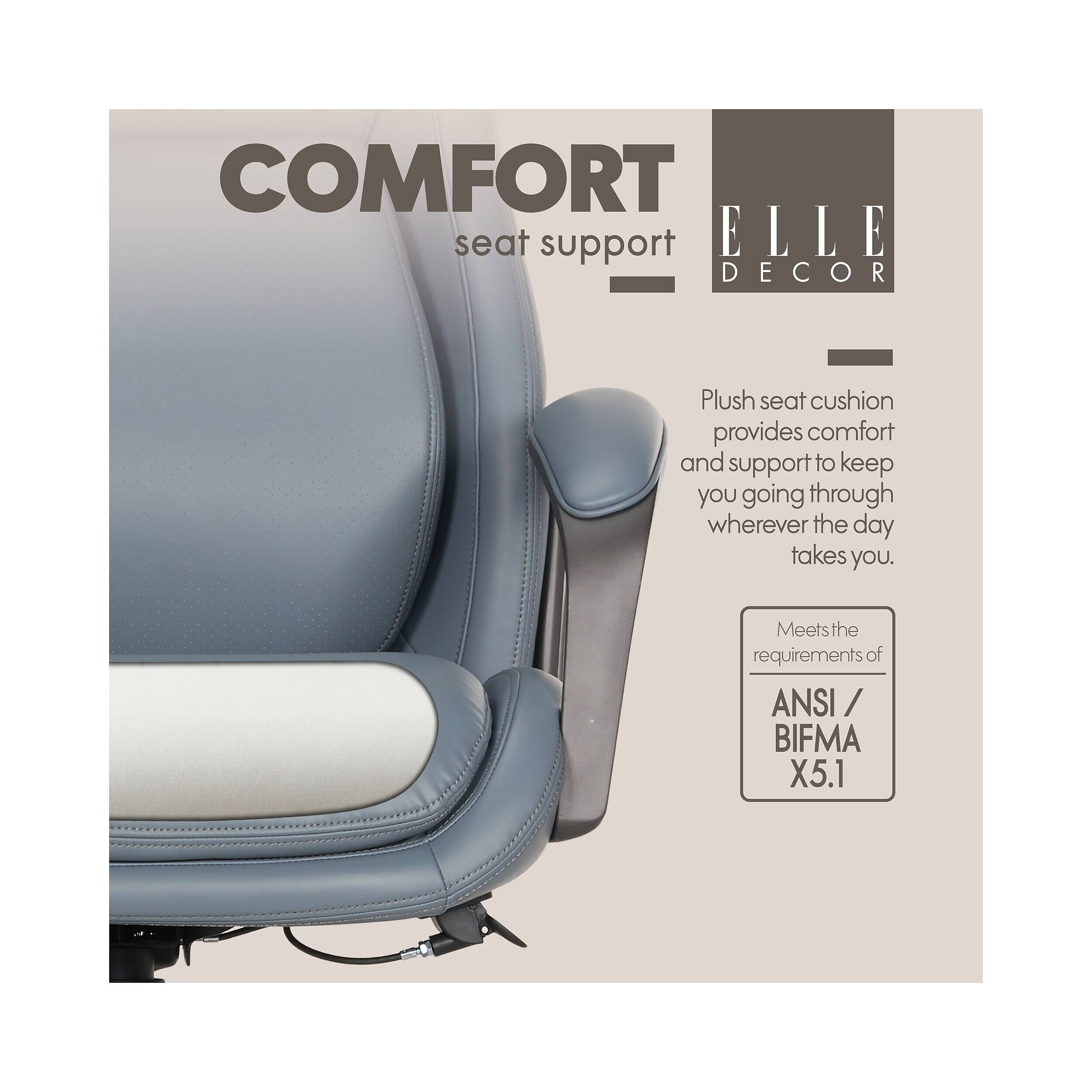 COMFORT seat support ELLE DECOR

Plush seat cushion provides comfort and support to keep you going through wherever the day takes you.

Meets the requirements of ANSI / BIFMA X5.1