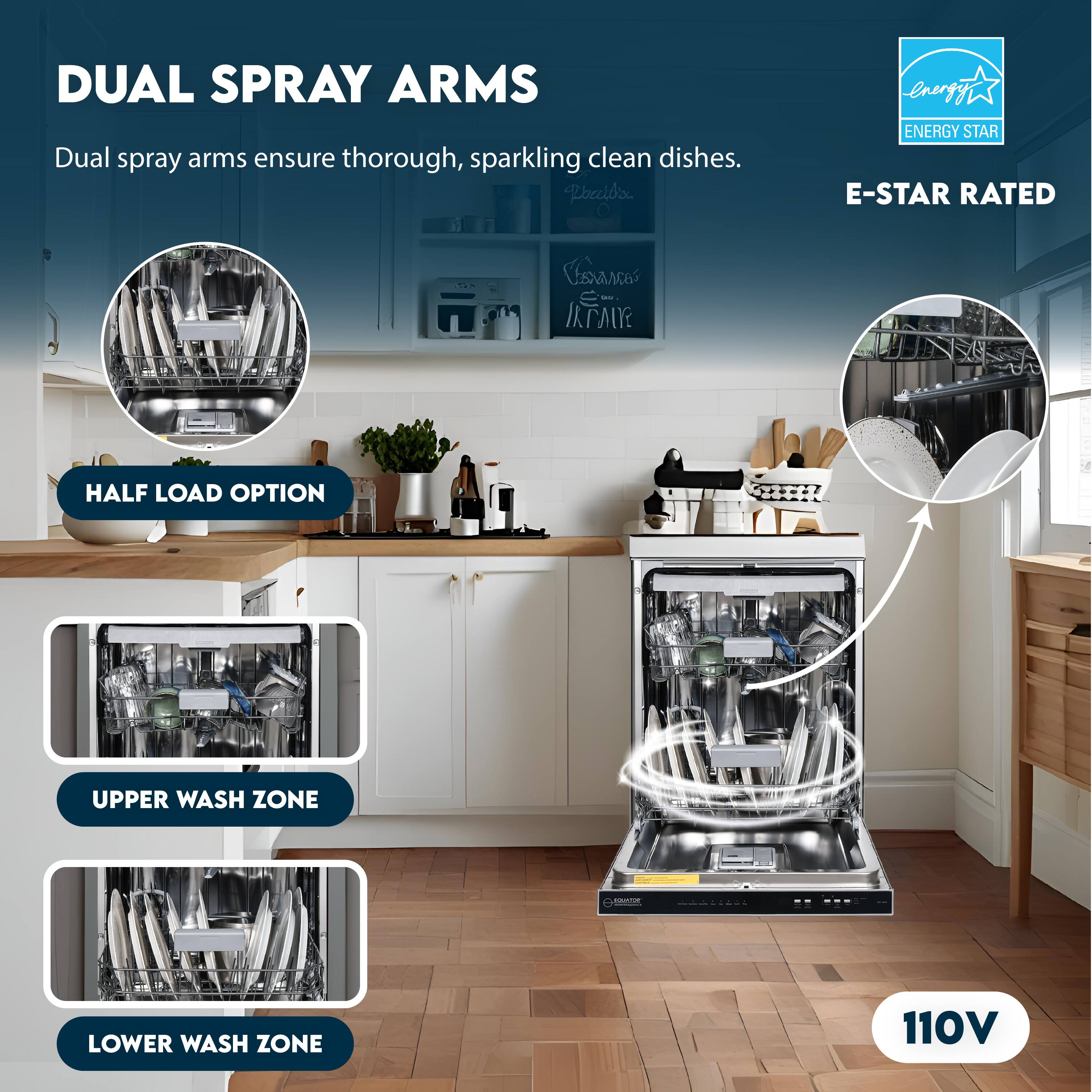 DUAL SPRAY ARMS  
Dual spray arms ensure thorough, sparkling clean dishes.

HALF LOAD OPTION

UPPER WASH ZONE

LOWER WASH ZONE

E-STAR RATED

110V