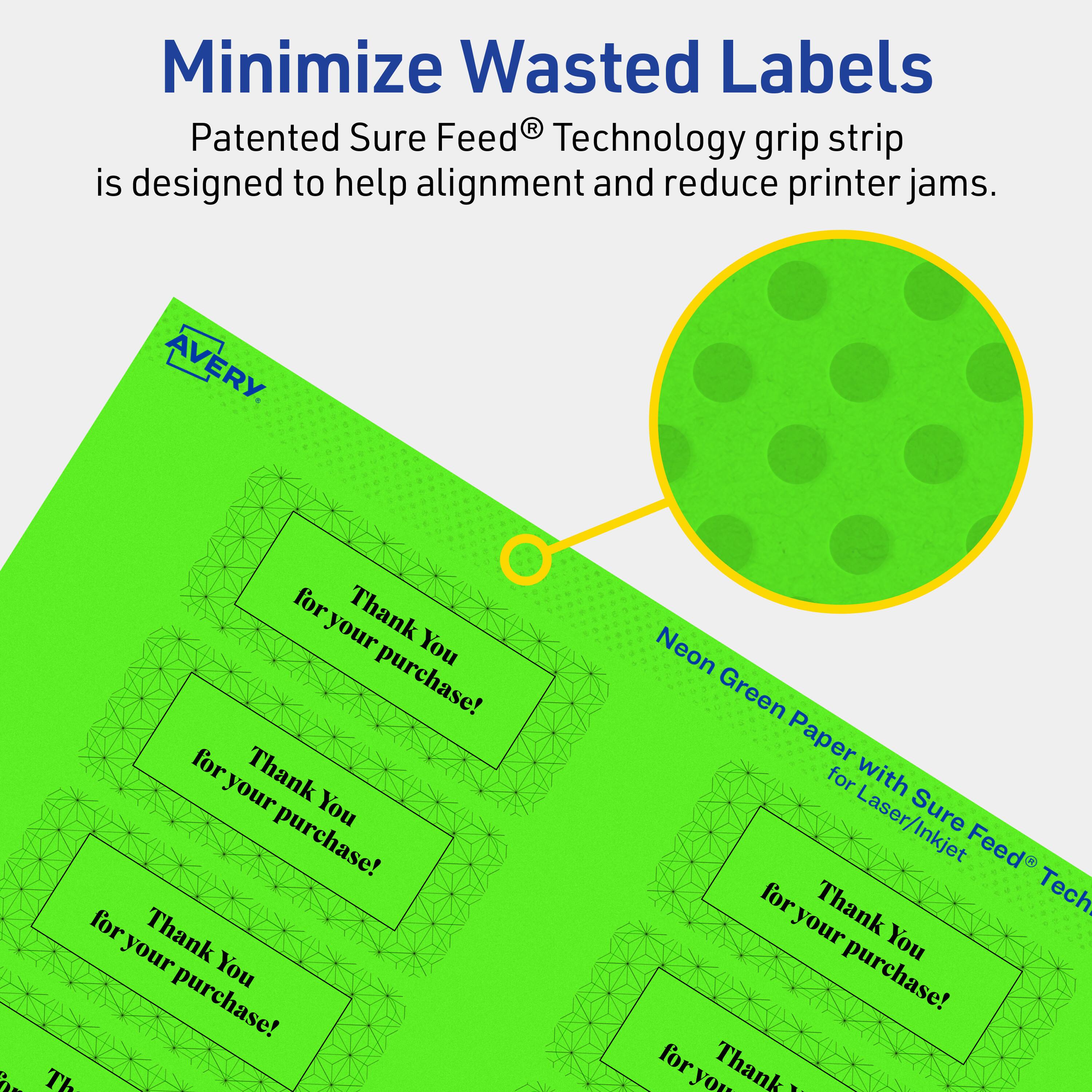 Minimize Wasted Labels

Patented Sure Feed® Technology grip strip is designed to help alignment and reduce printer jams.

AVERY

Neon Green Paper with Sure Feed® Technology for Laser/Inkjet

Thank You for your purchase!