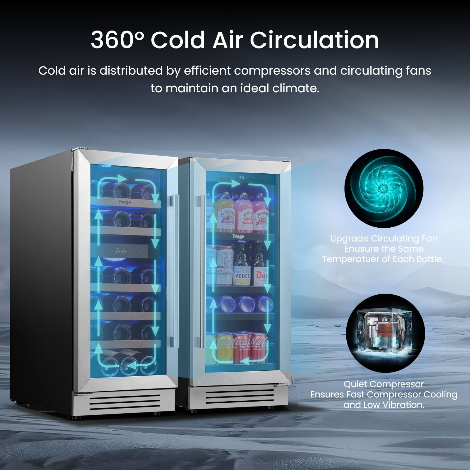 360° Cold Air Circulation

Cold air is distributed by efficient compressors and circulating fans to maintain an ideal climate.

Upgrade Circulating Fan
Ensure the Same Temperature of Each Bottle.

Quiet Compressor
Ensures Fast Compressor Cooling and Low Vibration.