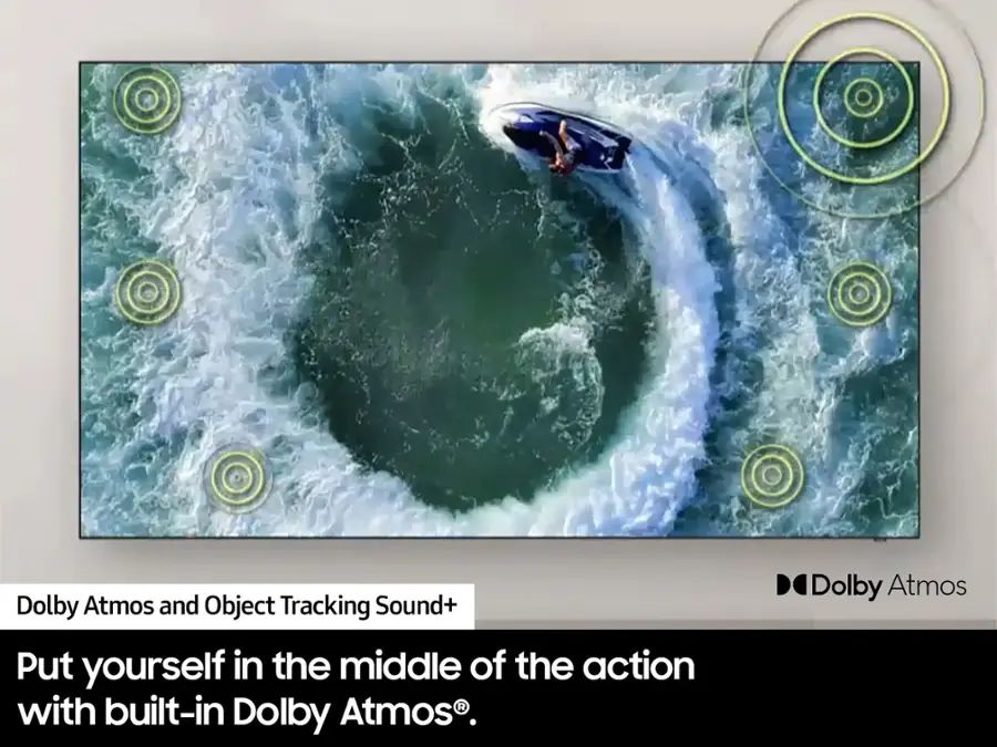 Dolby Atmos and Object Tracking Sound+ Put yourself in the middle of the action with built-in Dolby Atmos.