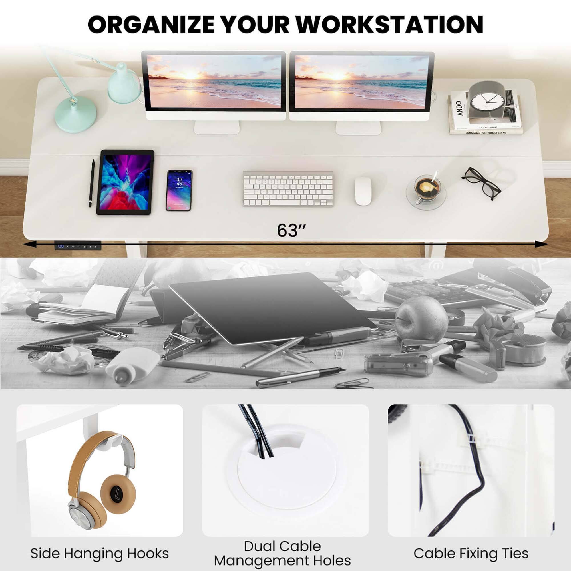 ORGANIZE YOUR WORKSTATION

63" Side Hanging Hooks Dual Cable Management Holes Cable Fixing Ties

Side Hanging Hooks
Dual Cable Management Holes
Cable Fixing Ties