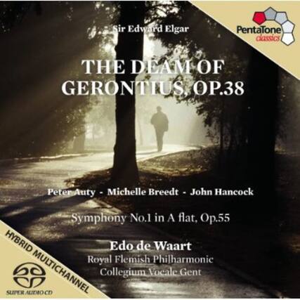 Sir Edward Elgar
THE DREAM OF GERONTIUS, OP.38
Peter Auty - Michelle Breedt - John Hancock
Symphony No.1 in A flat, Op.55
Edo de Waart
Royal Flemish Philharmonic
Collegium Vocale Gent
HYBRID MULTICHANNEL CD
SUPER AUDIO CD
Pentatone Classics