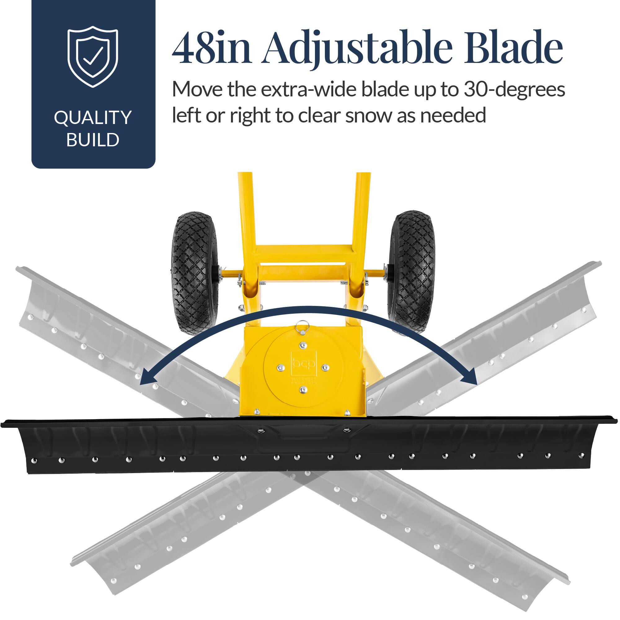 48in Adjustable Blade  
Move the extra-wide blade up to 30-degrees left or right to clear snow as needed  

QUALITY BUILD