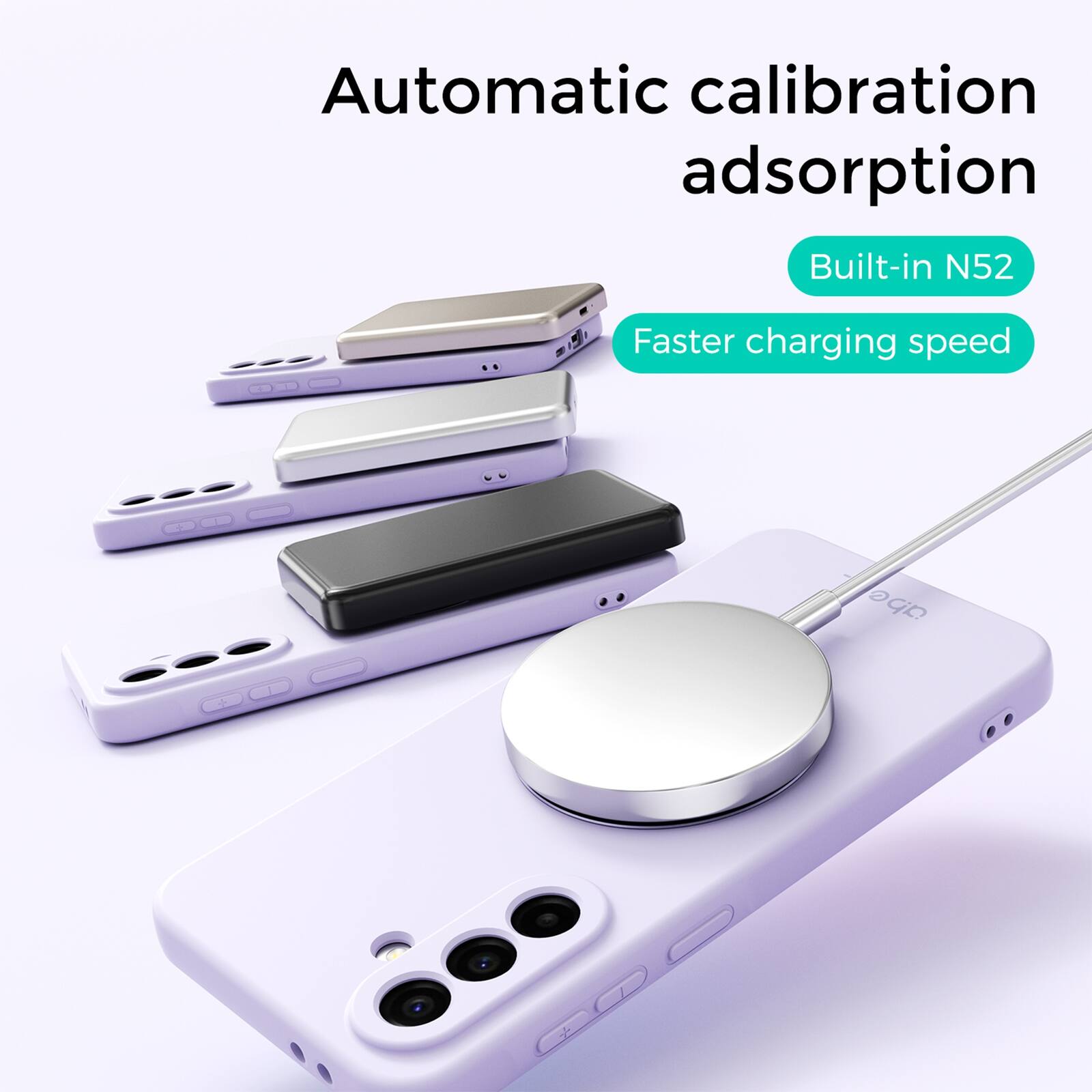Automatic calibration adsorption  
Built-in N52  
Faster charging speed