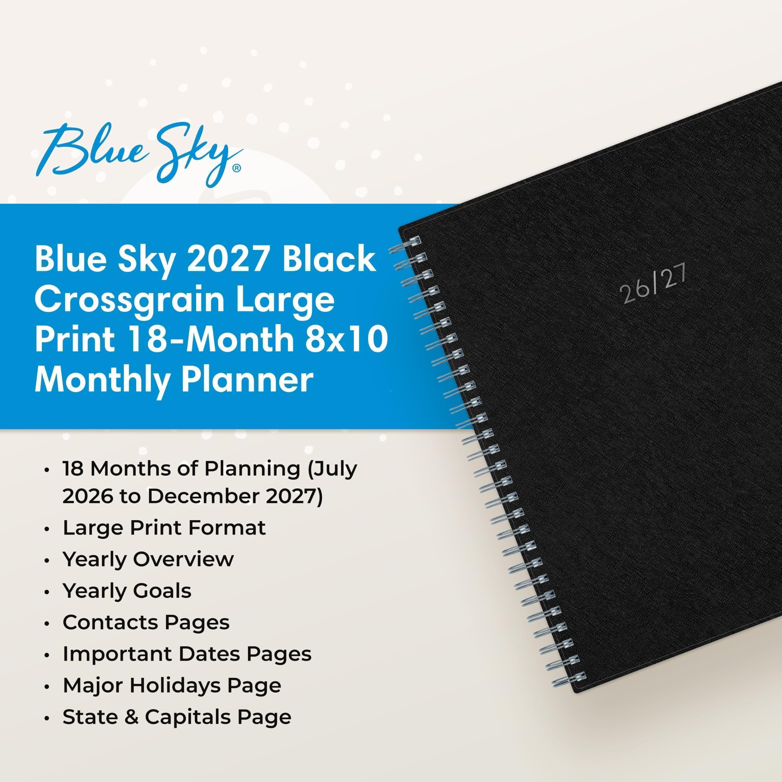 Blue Sky, Blue Sky 2027 Black Crossgrain Large Print 18-Month 8x10 Monthly Planner

26/27

18 Months of Planning (July 2026 to December 2027) Large Print Format Yearly Overview Yearly Goals Contacts Pages Important Dates Pages Major Holidays Page State & Capitals Page