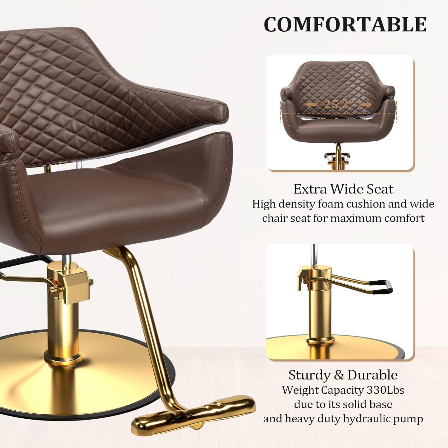 COMFORTABLE

Extra Wide Seat
High density foam cushion and wide chair seat for maximum comfort

Sturdy & Durable
Weight Capacity 330Lbs due to its solid base and heavy duty hydraulic pump