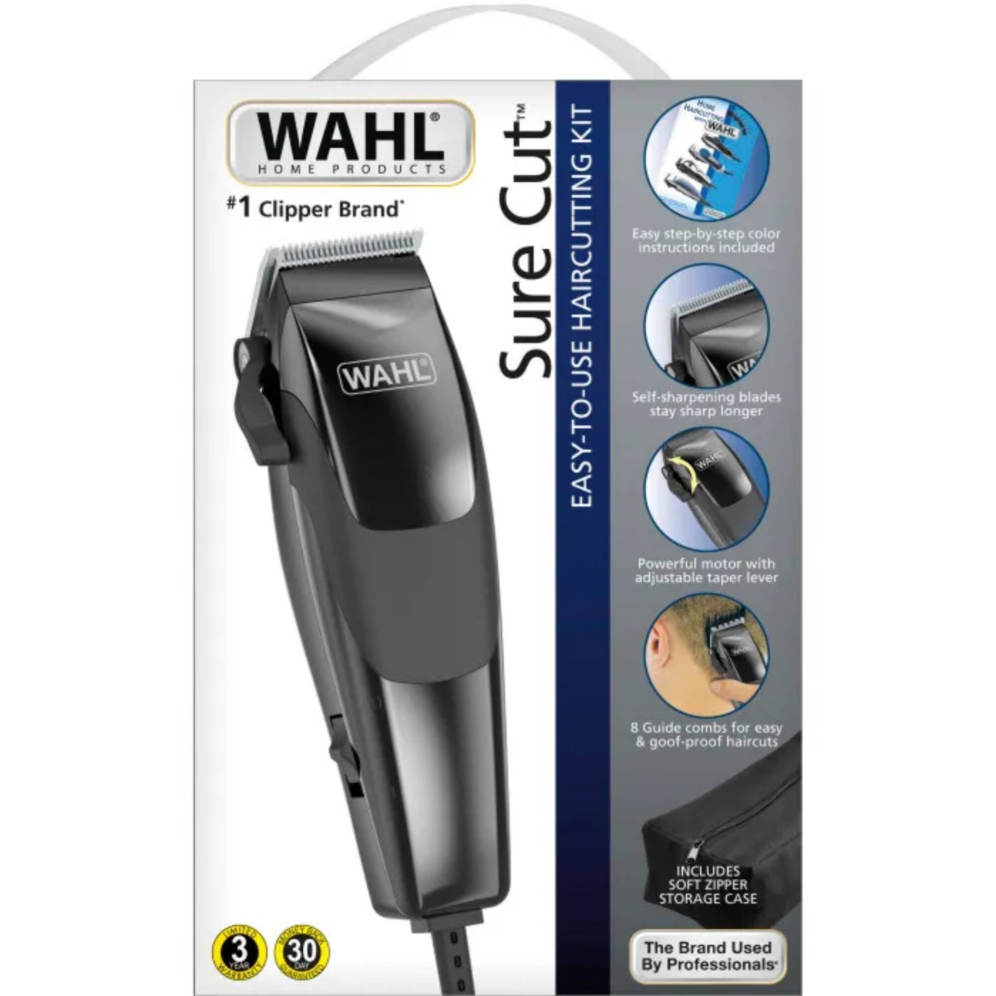 WAHL HOME PRODUCTS  
#1 Clipper Brand  
Sure Cut™  
EASY-TO-USE HAIRCUTTING KIT  

- Easy step-by-step color instructions included  
- Self-sharpening blades stay sharp longer  
- Powerful motor with adjustable taper lever  
- 8 Guide combs for easy & goof-proof haircuts  
- INCLUDES SOFT ZIPPER STORAGE CASE  

The Brand Used By Professionals