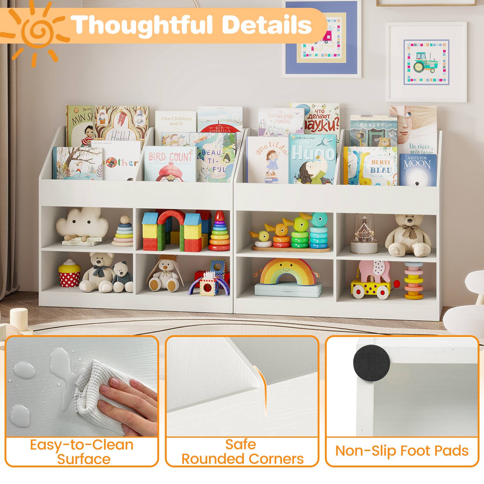 Thoughtful Details

- Easy-to-Clean Surface
- Safe Rounded Corners
- Non-Slip Foot Pads

Books on the shelf:
- "MIN ST"
- "Five Children and It"
- "BIRD COUNT"
- "BEAU"
- "TI-FUL"
- "CNHAN BAND"
- "SPRING"
- "matilda"
- "Hugo"
- "BERTI BLAU"
- "MOON"
