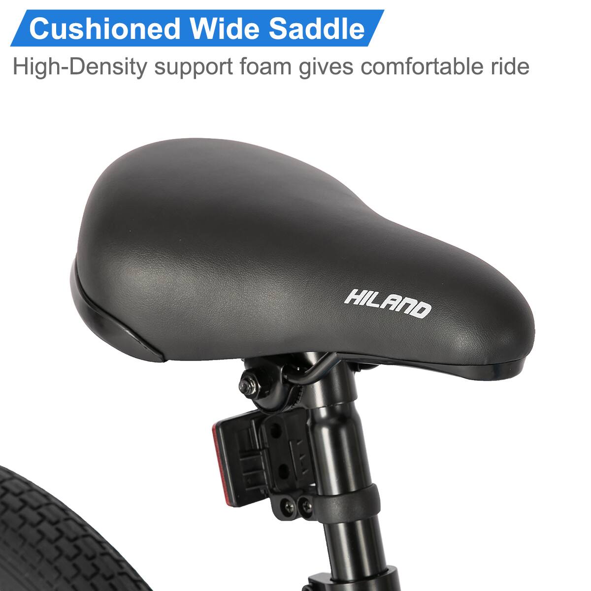Cushioned Wide Saddle  
High-Density support foam gives comfortable ride