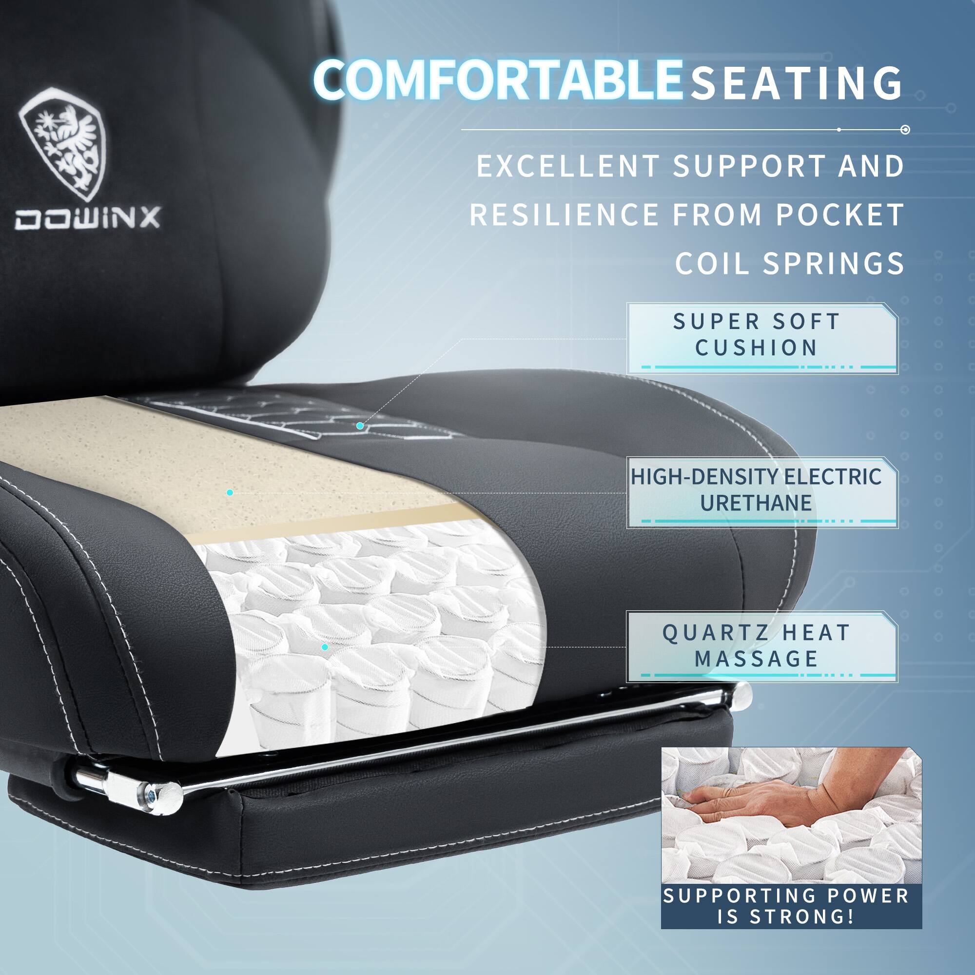 COMFORTABLE SEATING  
EXCELLENT SUPPORT AND RESILIENCE FROM POCKET COIL SPRINGS  
SUPER SOFT CUSHION  
HIGH-DENSITY ELECTRIC URETHANE  
QUARTZ HEAT MASSAGE  
SUPPORTING POWER IS STRONG!