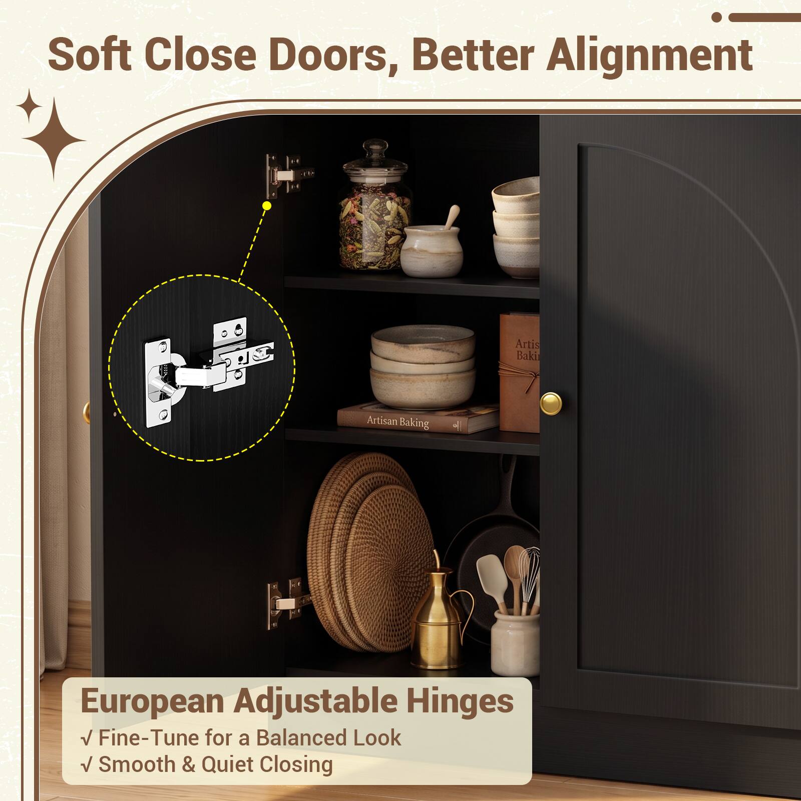 Soft Close Doors, Better Alignment

Artisan Baking

European Adjustable Hinges
- Fine-Tune for a Balanced Look
- Smooth & Quiet Closing