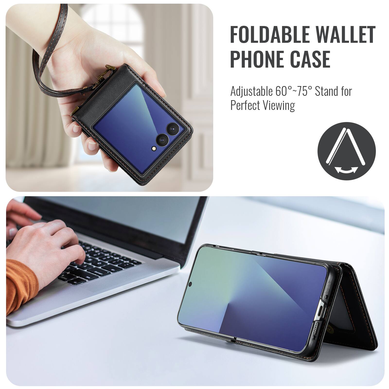 FOLDABLE WALLET PHONE CASE

Adjustable 60°~75° Stand for Perfect Viewing