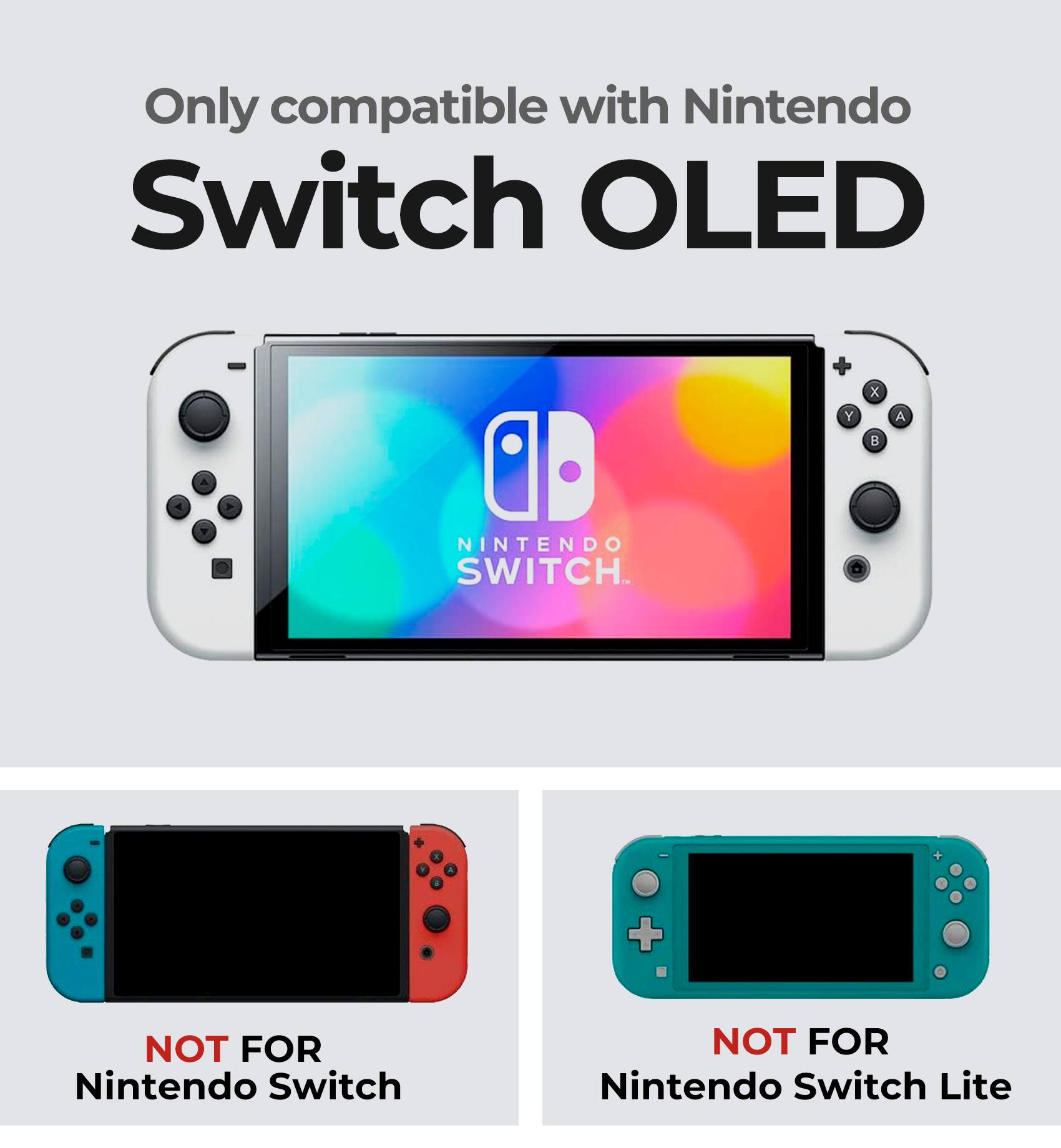 Only compatible with Nintendo Switch OLED

NOT FOR Nintendo Switch

NOT FOR Nintendo Switch Lite