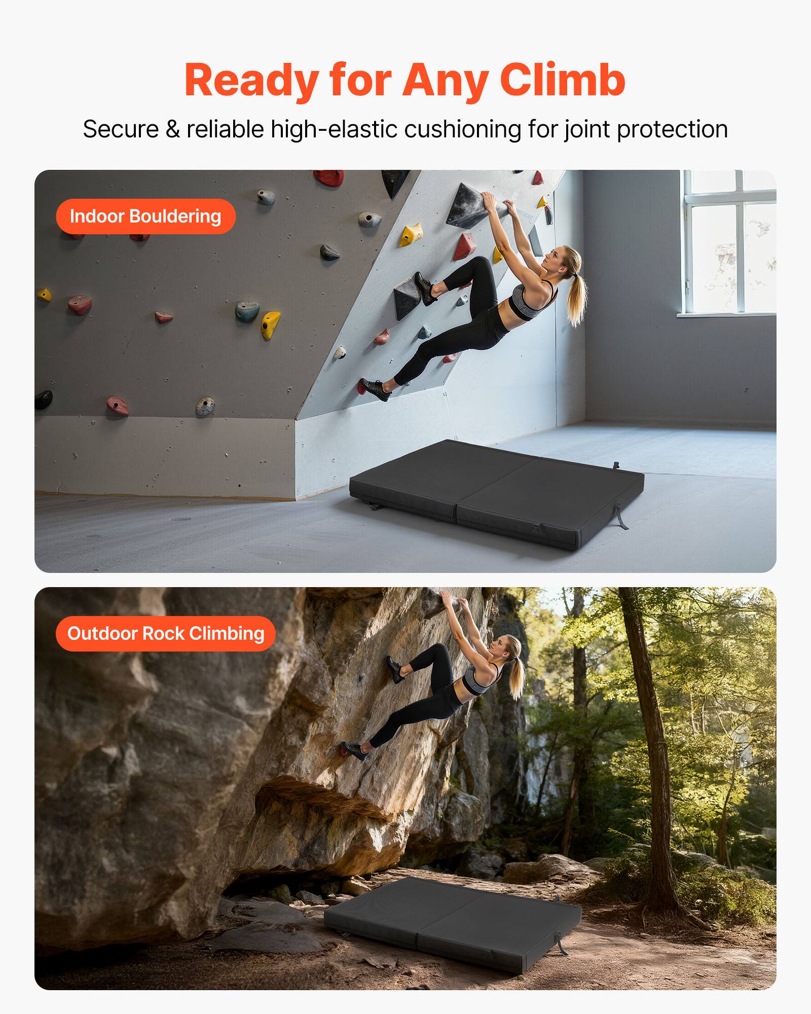 Ready for Any Climb  
Secure & reliable high-elastic cushioning for joint protection  

Indoor Bouldering  

Outdoor Rock Climbing