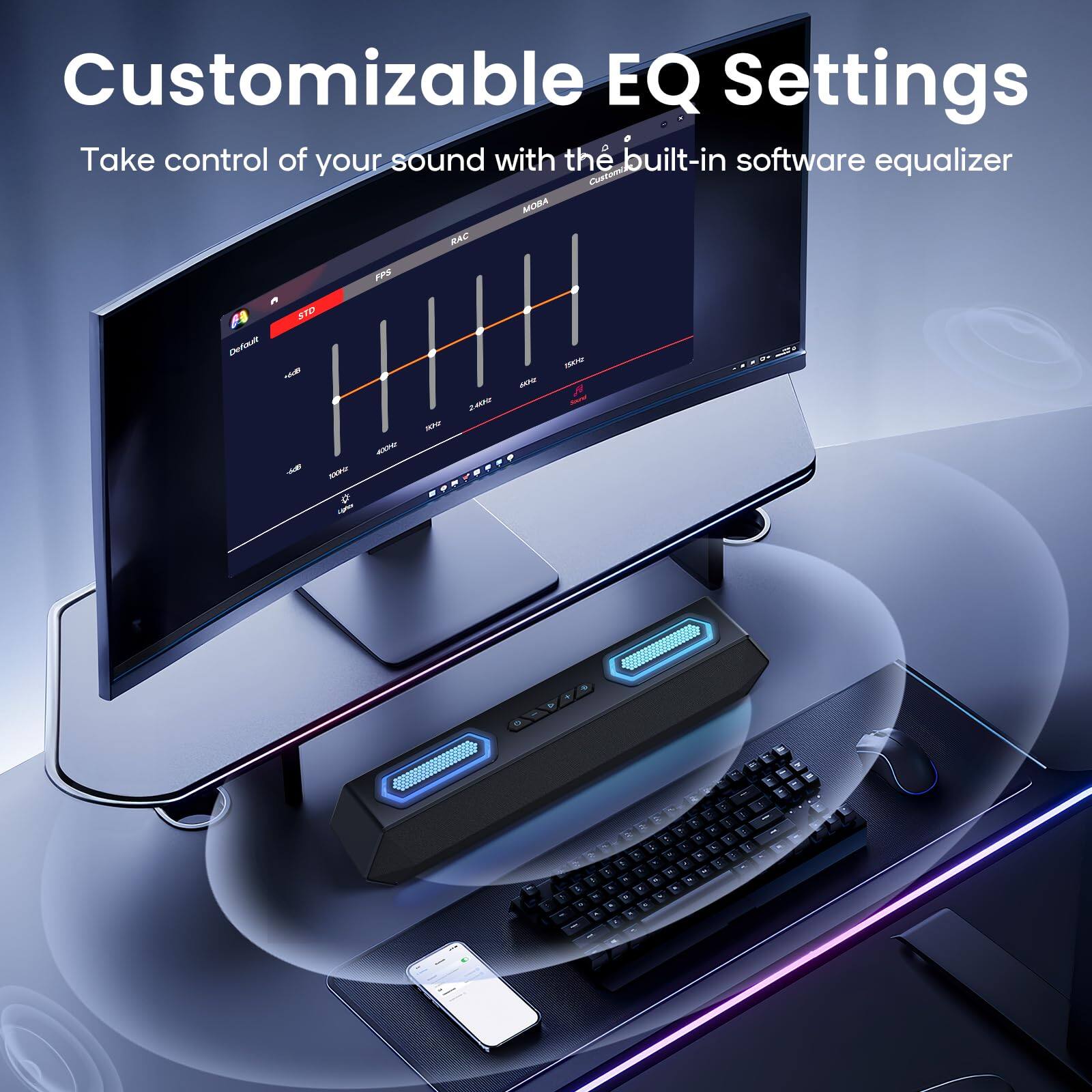 Customizable EQ Settings  
Take control of your sound with the built-in software equalizer