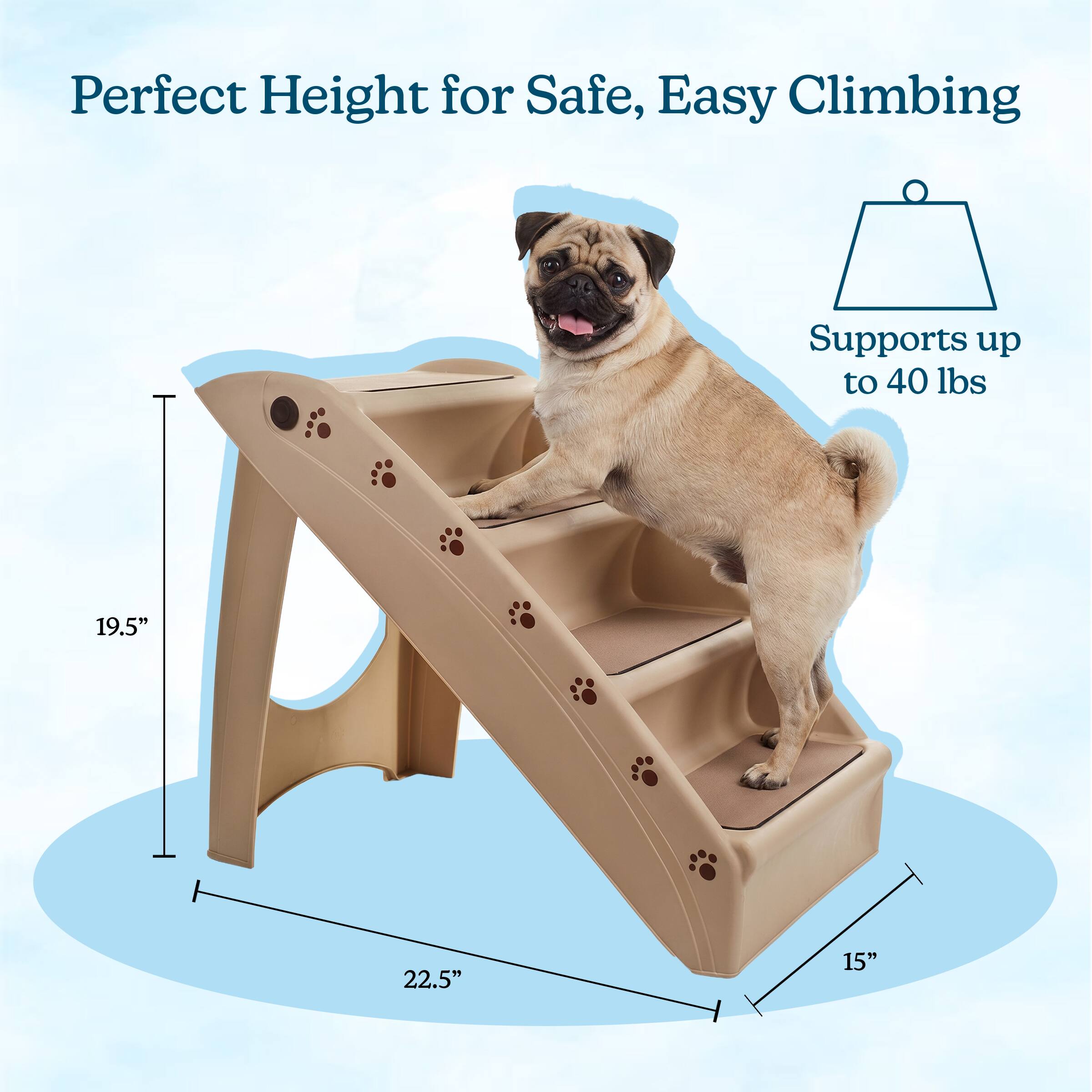 Perfect Height for Safe, Easy Climbing  
Supports up to 40 lbs  
19.5" x 22.5" x 15"