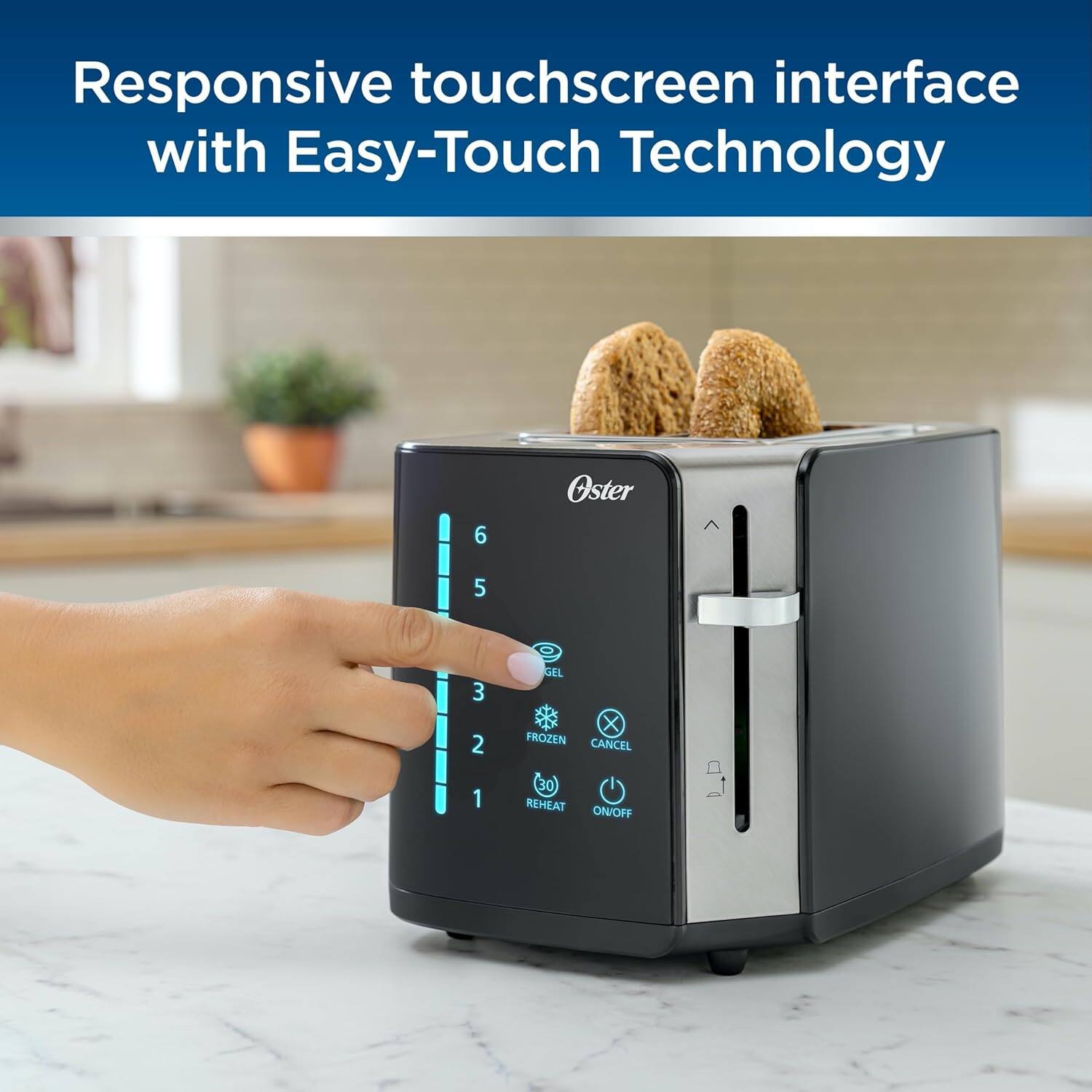 Responsive touchscreen interface with Easy-Touch Technology

6
Oster
5
3
2
GEL
X
FROZEN
CANCEL
1
30
REHEAT
ON/OFF