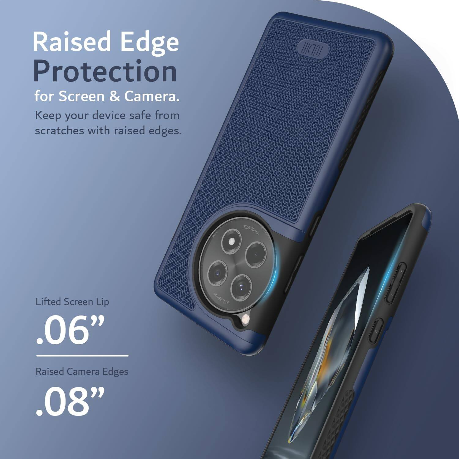 Raised Edge Protection for Screen & Camera.  
Keep your device safe from scratches with raised edges.

Lifted Screen Lip .06"  
Raised Camera Edges .08"
