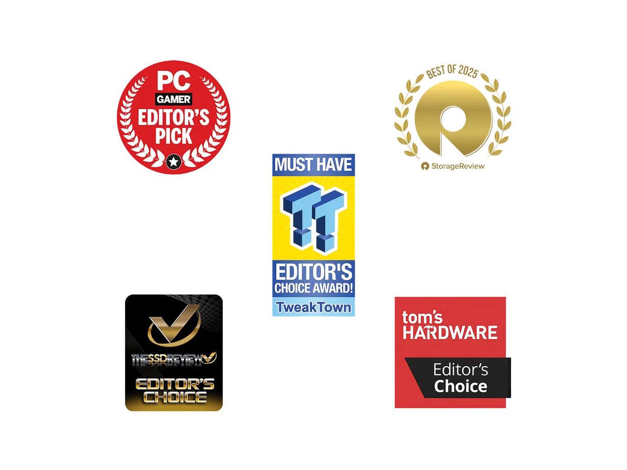 PC GAMER EDITOR'S PICK  
BEST OF 2025 P MUST HAVE  
StorageReview TT EDITOR'S CHOICE AWARD!  
TweakTown  
tom's HARDWARE  
THE SSDREVIEW EDITOR'S CHOICE  
Editor's Choice