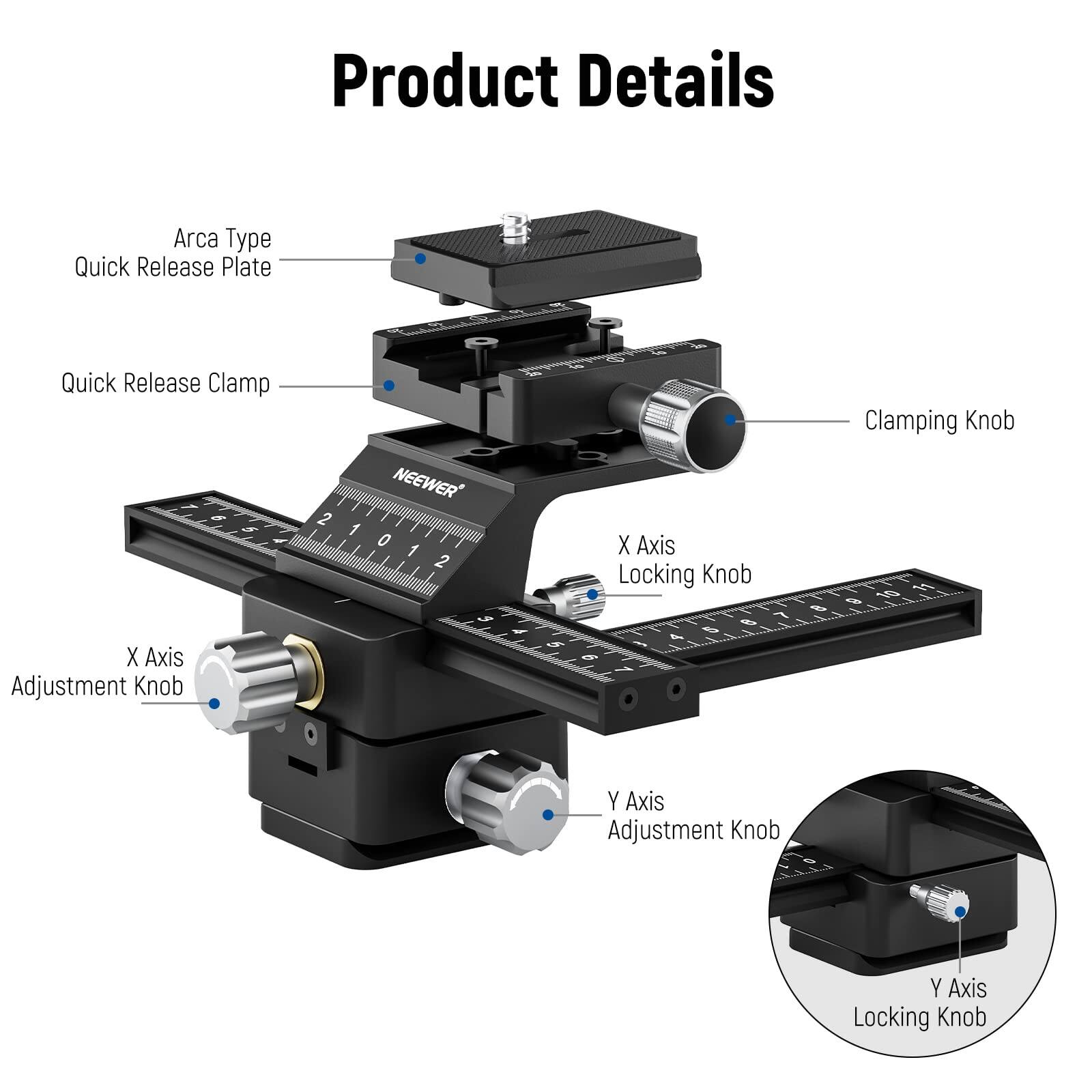 Product Details  
- Arca Type Quick Release Plate  
- Quick Release Clamp  
- X Axis Adjustment Knob  
- X Axis Locking Knob  
- Clamping Knob  
- Y Axis Adjustment Knob  
- Y Axis Locking Knob
