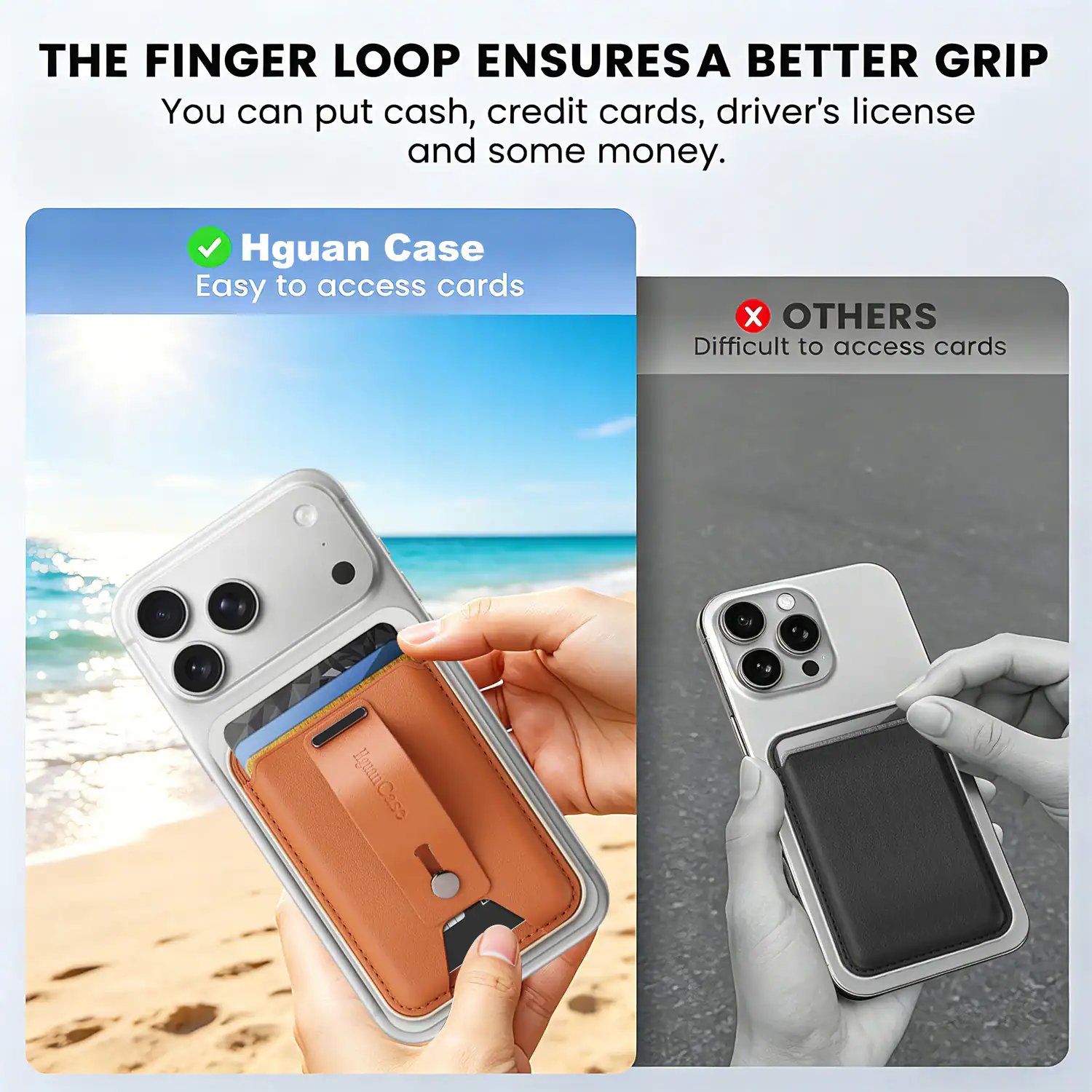 THE FINGER LOOP ENSURES A BETTER GRIP  
You can put cash, credit cards, driver's license and some money.

Hguan Case  
Easy to access cards

OTHERS  
Difficult to access cards