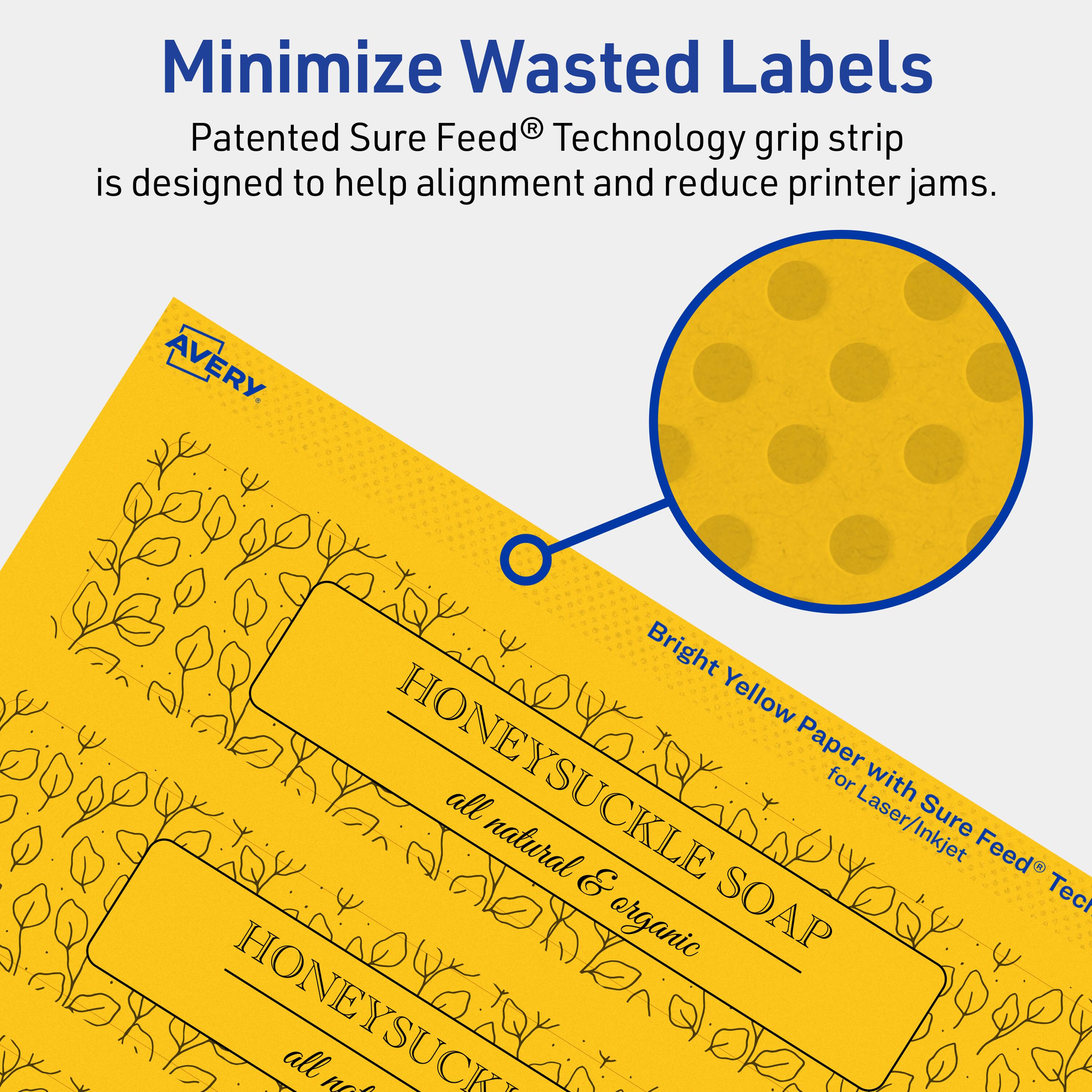 Minimize Wasted Labels

Patented Sure Feed® Technology grip strip is designed to help alignment and reduce printer jams.

Bright Yellow Paper with Sure Feed® Technology for Laser/Inkjet

HONEY SUCKLE SOAP
all natural & organic