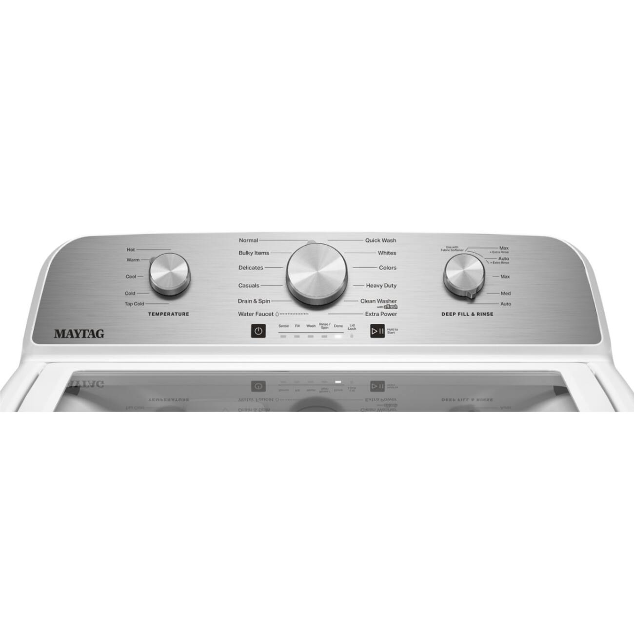 - Normal
- Bulky Items
- Delicates
- Quick Wash
- Whites
- Colors
- Heavy Duty
- Clean Washer
- Extra Power
- Auto
- Temperature
- Casuals
- Drain & Spin
- Water Faucet
- Deep Fill & Rinse
- Maytag