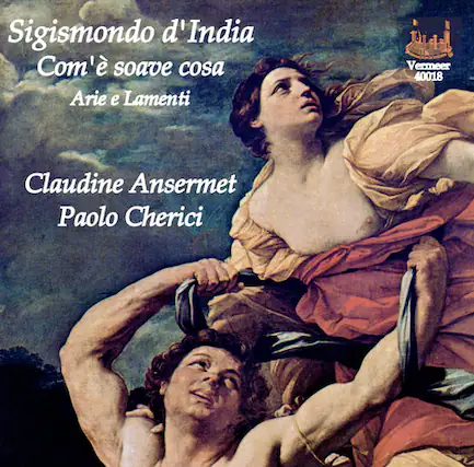 Sigismondo d'India
Com'è soave cosa
Arie e Lamenti
Claudine Ansermet
Paolo Cherici
Vermeer
40018