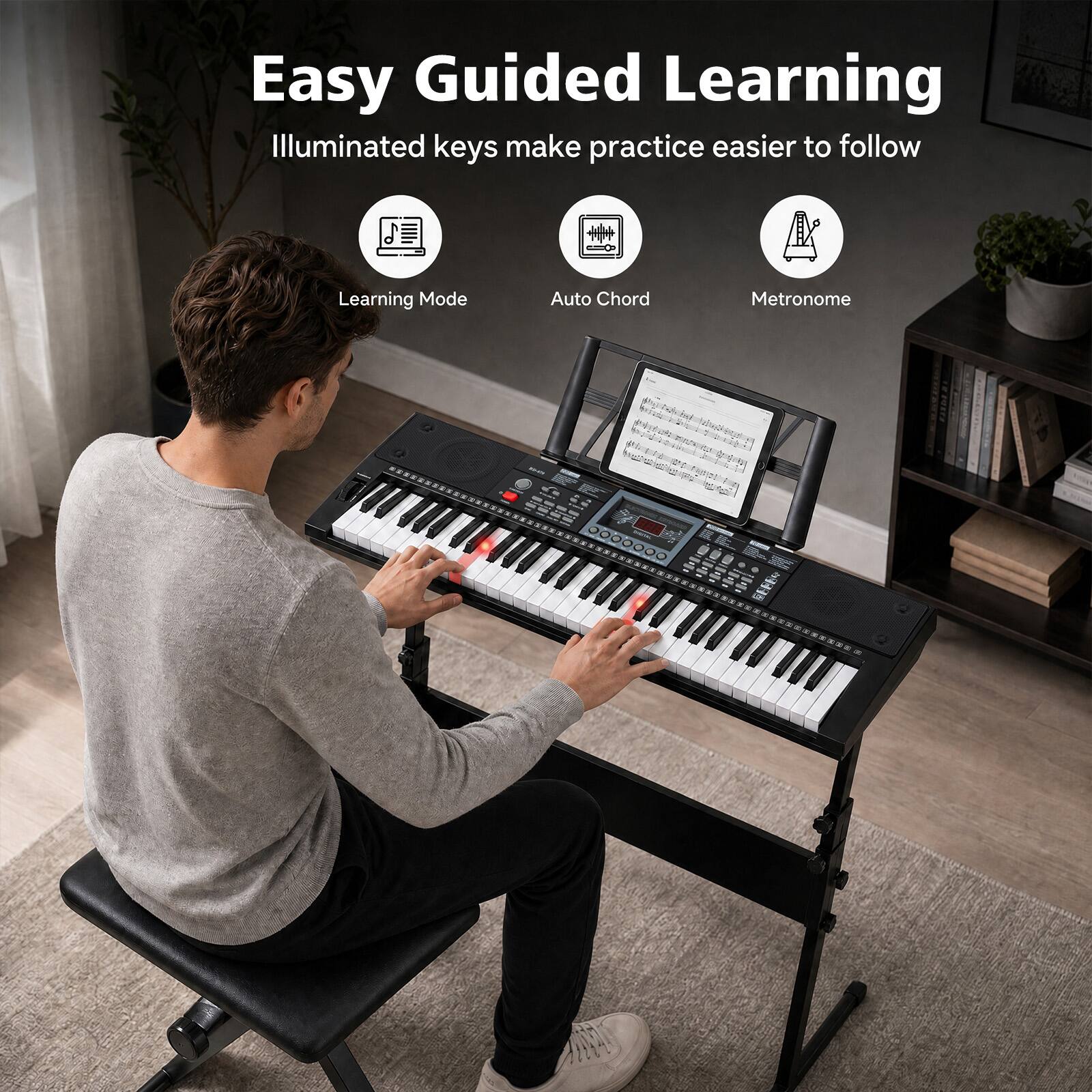 Easy Guided Learning  
Illuminated keys make practice easier to follow  

Learning Mode  
Auto Chord  
Metronome