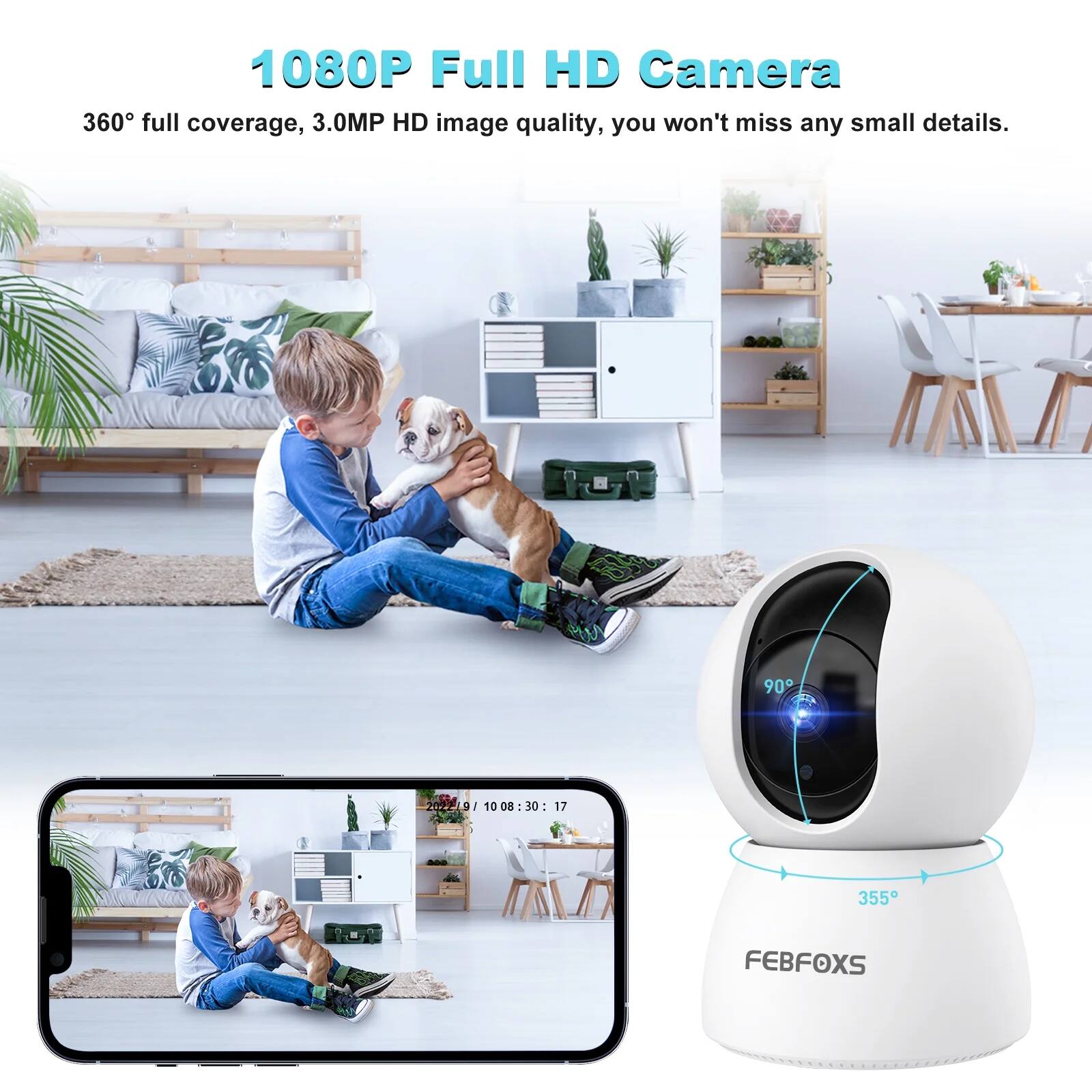 1080P Full HD Camera  
360° full coverage, 3.0MP HD image quality, you won't miss any small details.  

90°  
355°  

FEBFOX