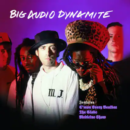 BIG AUDIO DYNAMITE
Features
C'mon Every Beatbox
The Globe
Medicine Show
