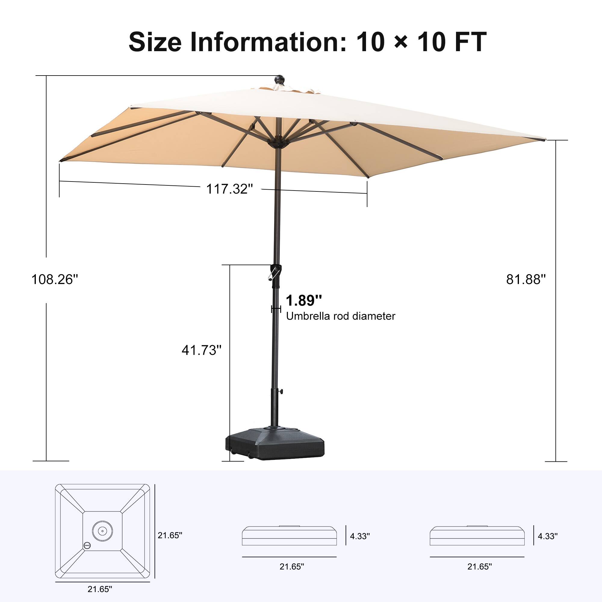 Size Information: 10 x 10 FT  
117.32"  
108.26"  
1.89" Umbrella rod diameter  
81.88"  
41.73"  
21.65"  
4.33"  
4.33"  
21.65"  
21.65"  
21.65"