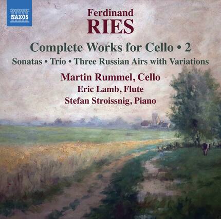 Ferdinand RIES
Complete Works for Cello • 2
Sonatas • Trio • Three Russian Airs with Variations
Martin Rummel, Cello
Eric Lamb, Flute
Stefan Stroissnig, Piano
NAXOS