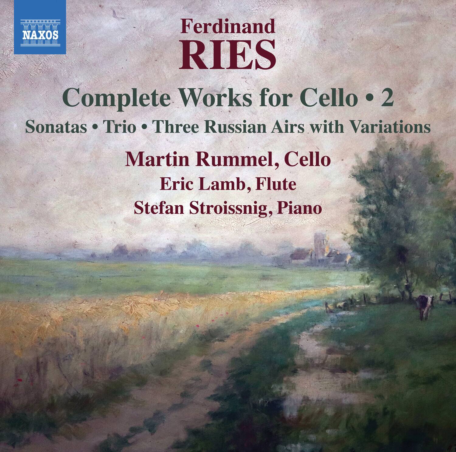 Ferdinand RIES  
Complete Works for Cello • 2  
Sonatas • Trio • Three Russian Airs with Variations  

Martin Rummel, Cello  
Eric Lamb, Flute  
Stefan Stroissnig, Piano  

NAXOS