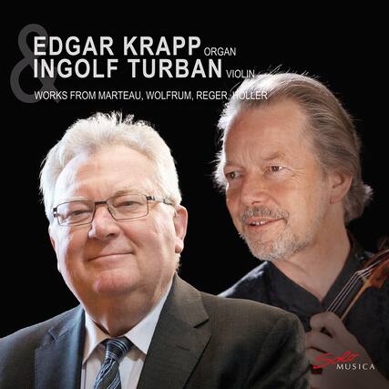 EDGAR KRAPP
INGOLF TURBAN
WORKS FROM MARTEAU, WOLFRUM, REGER, HÖLLER
ORGAN
VIOLIN
Solo MUSICA
